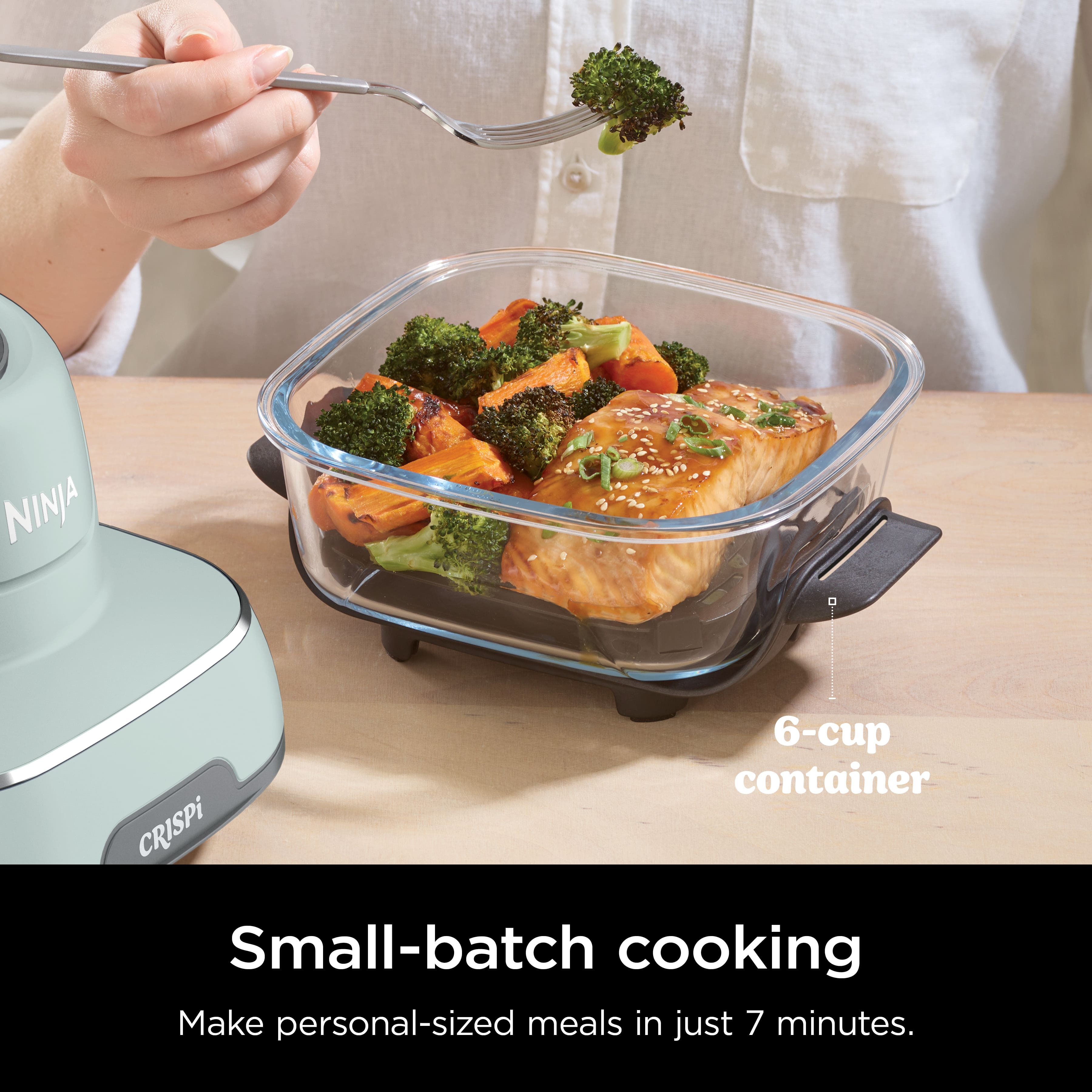 Small-batch cooking with a Ninja 6-cup container. Make personal-sized meals in just 7 minutes.