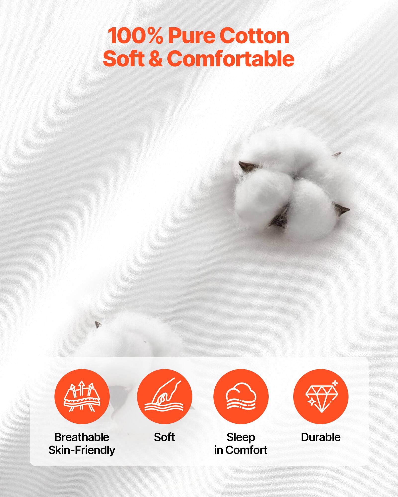 100% Pure Cotton  
Soft & Comfortable  

- Breathable Skin-Friendly  
- Soft  
- Sleep in Comfort  
- Durable