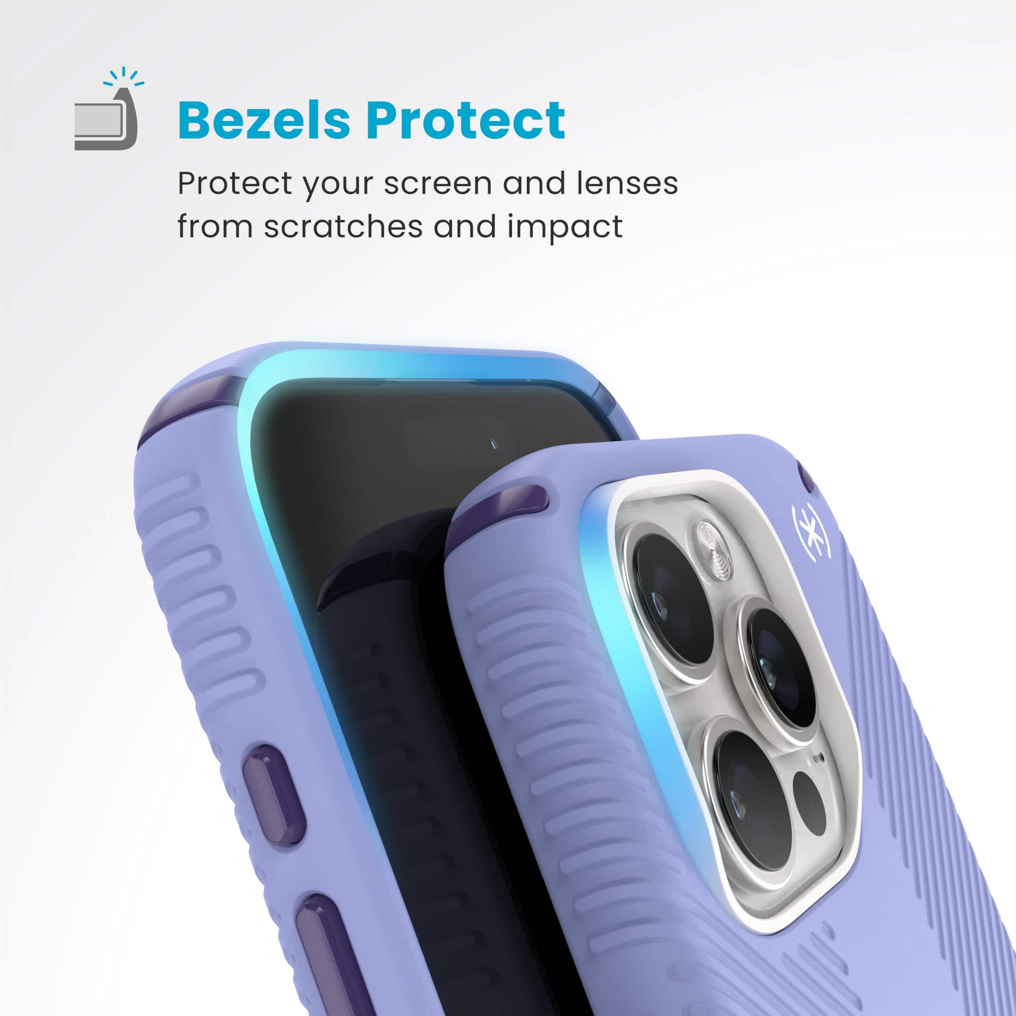 Bezels Protect: Protect your screen and lenses from scratches and impact.