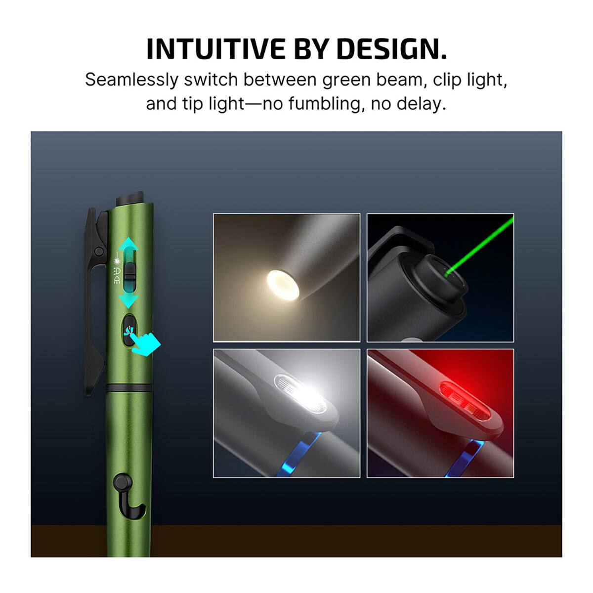 INTUITIVE BY DESIGN.  
Seamlessly switch between green beam, clip light, and tip light—no fumbling, no delay.