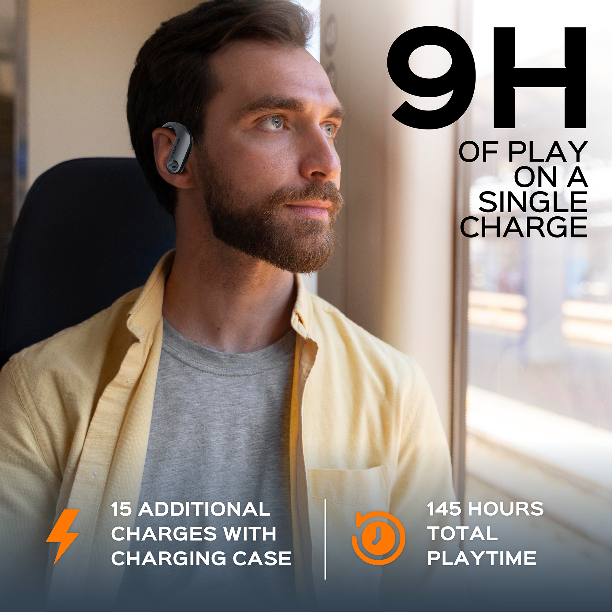 9H OF PLAY ON A SINGLE CHARGE  
15 ADDITIONAL CHARGES WITH CHARGING CASE  
145 HOURS TOTAL PLAYTIME