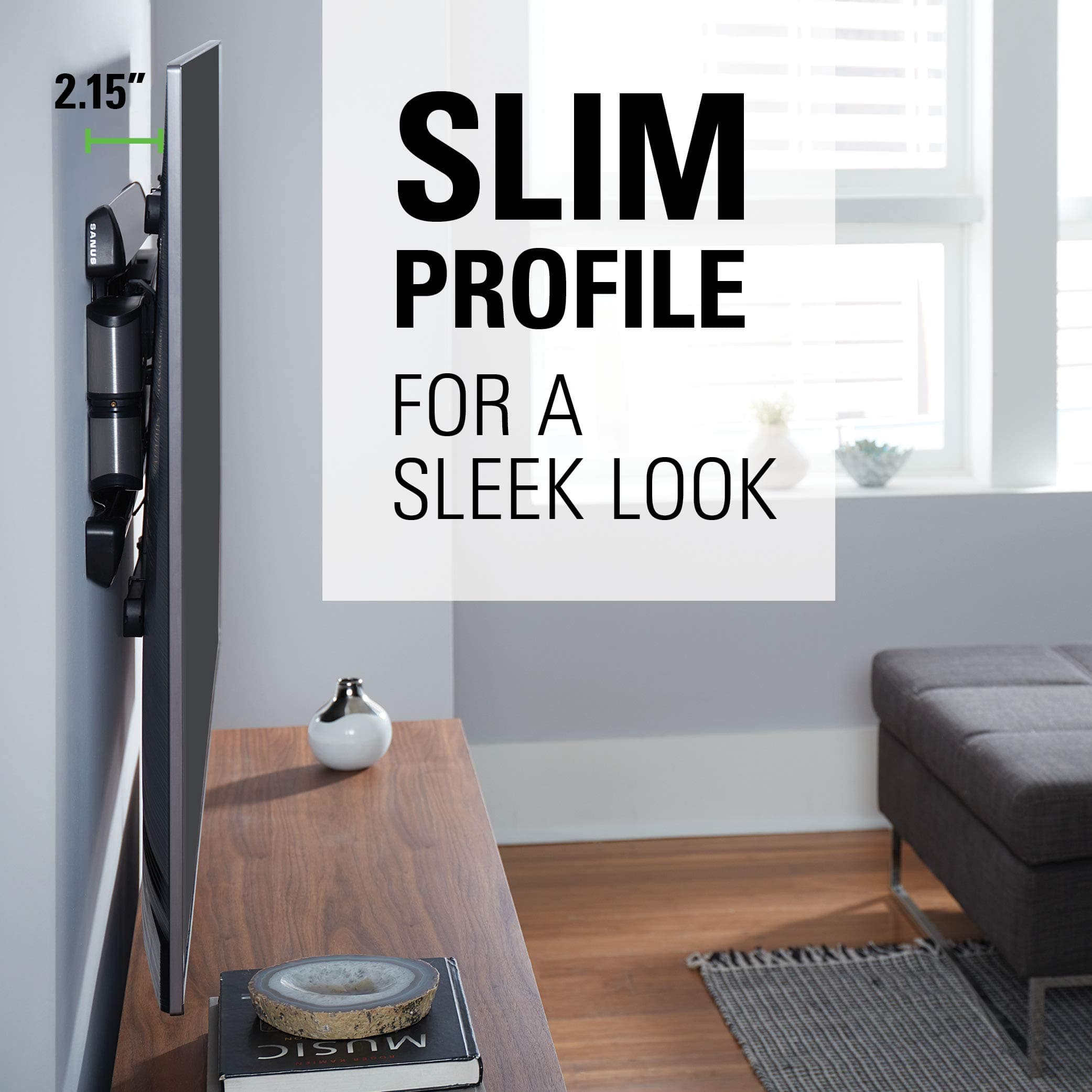 2.15"
SLIM PROFILE
FOR A SLEEK LOOK