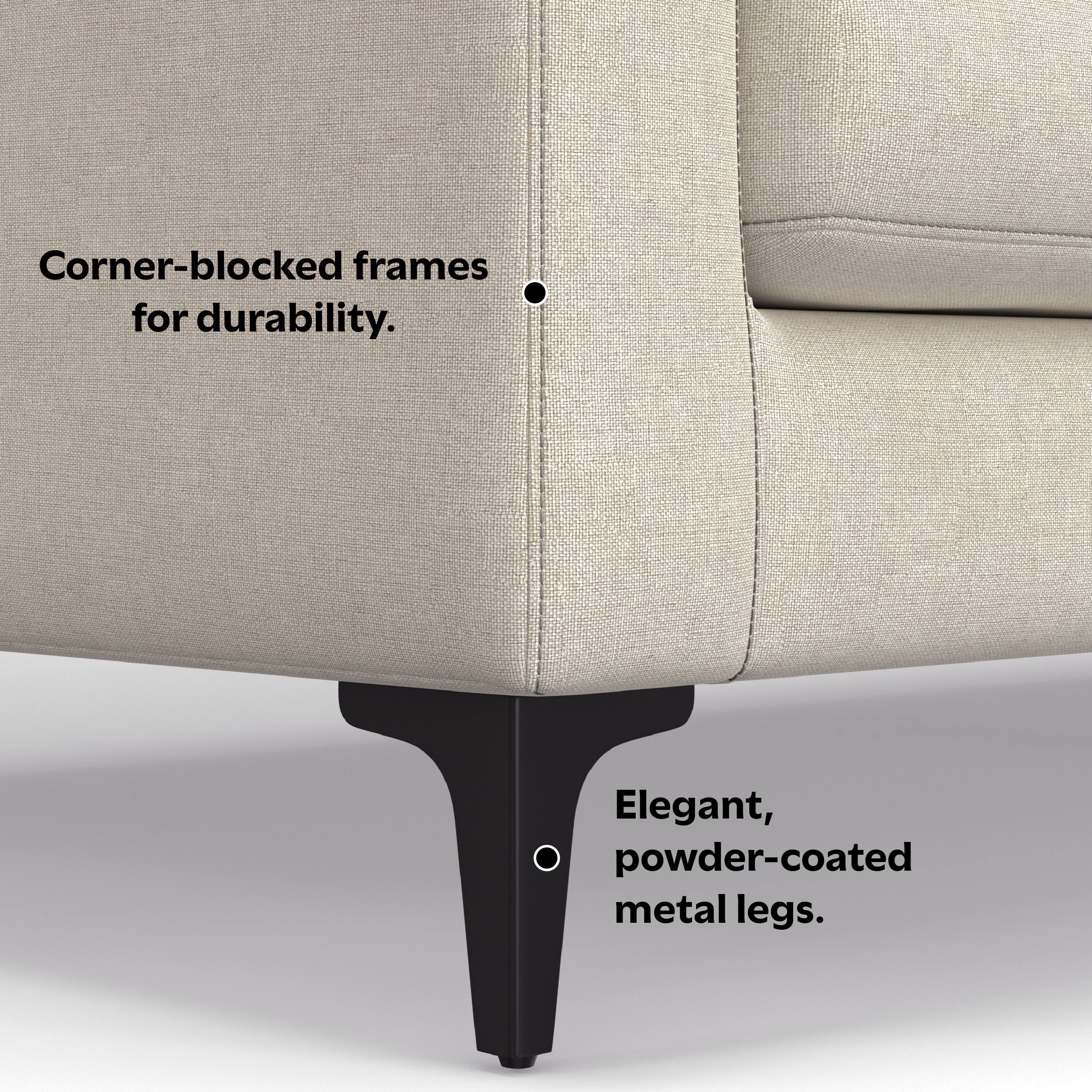 Corner-blocked frames for durability.  
Elegant, powder-coated metal legs.