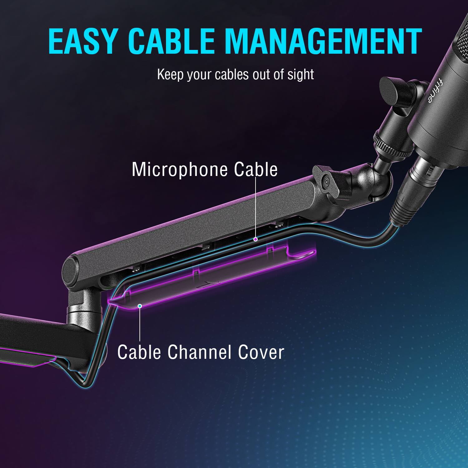 EASY CABLE MANAGEMENT  
Keep your cables out of sight  

Microphone Cable  
Cable Channel Cover
