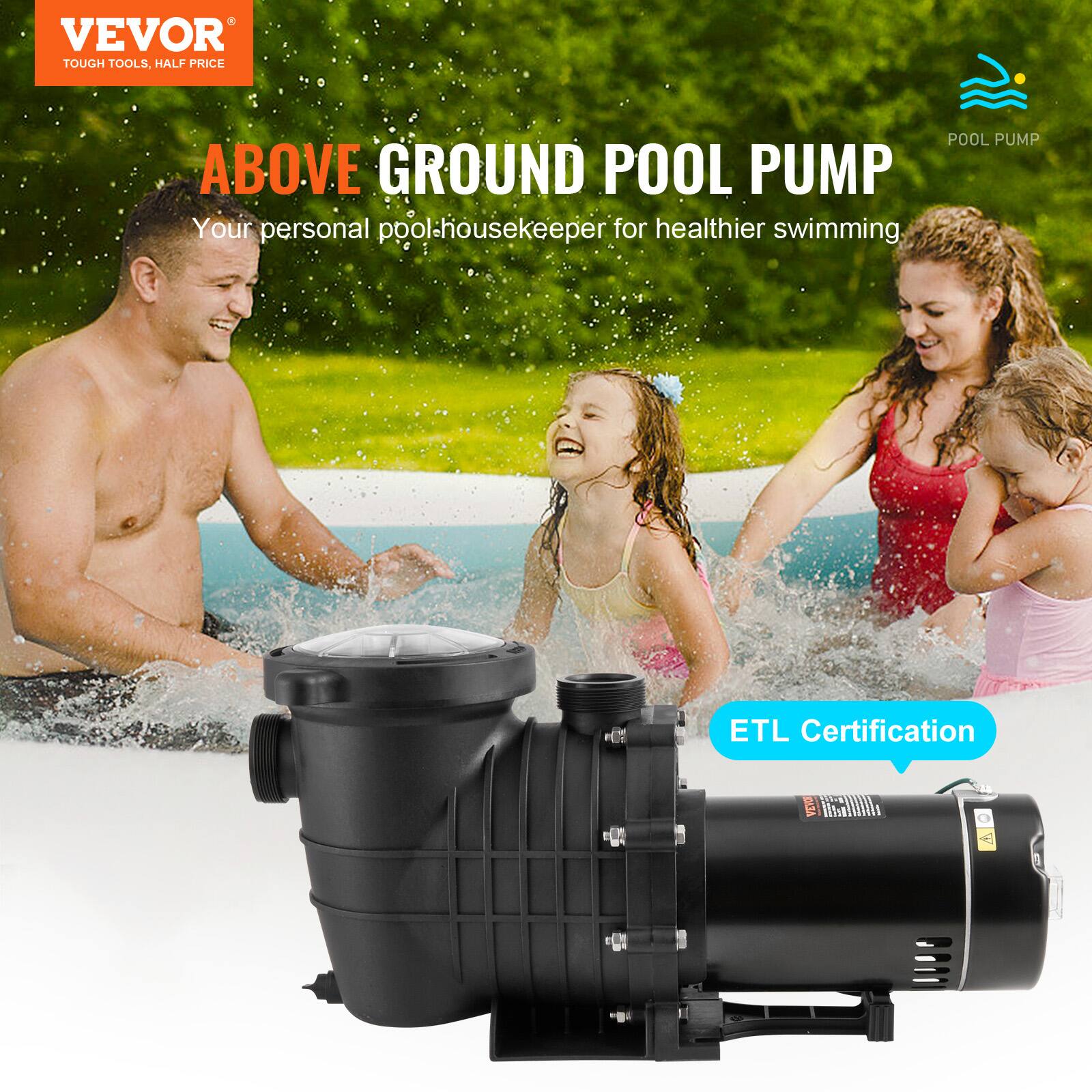 VEVOR TOUGH TOOLS, HALF PRICE

POOL PUMP ABOVE GROUND POOL PUMP
Your personal pool-housekeeper for healthier swimming

ETL Certification

VEVOR