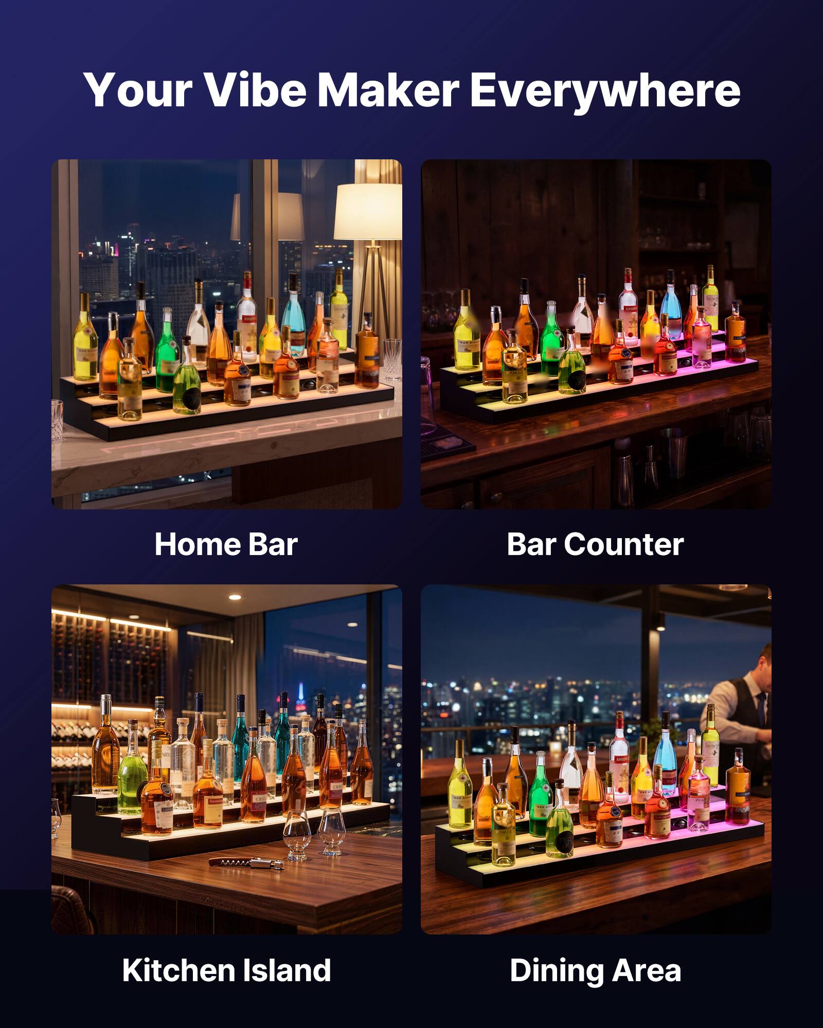 Your Vibe Maker Everywhere

Home Bar

Bar Counter

Kitchen Island

Dining Area