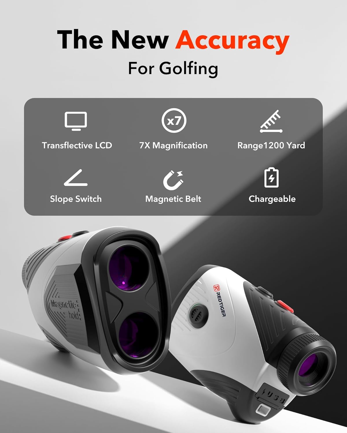 The New Accuracy  
For Golfing

- Transreflective LCD
- 7X Magnification
- Range 1200 Yard
- Slope Switch
- Magnetic Belt
- Chargeable

REDTIGER SB