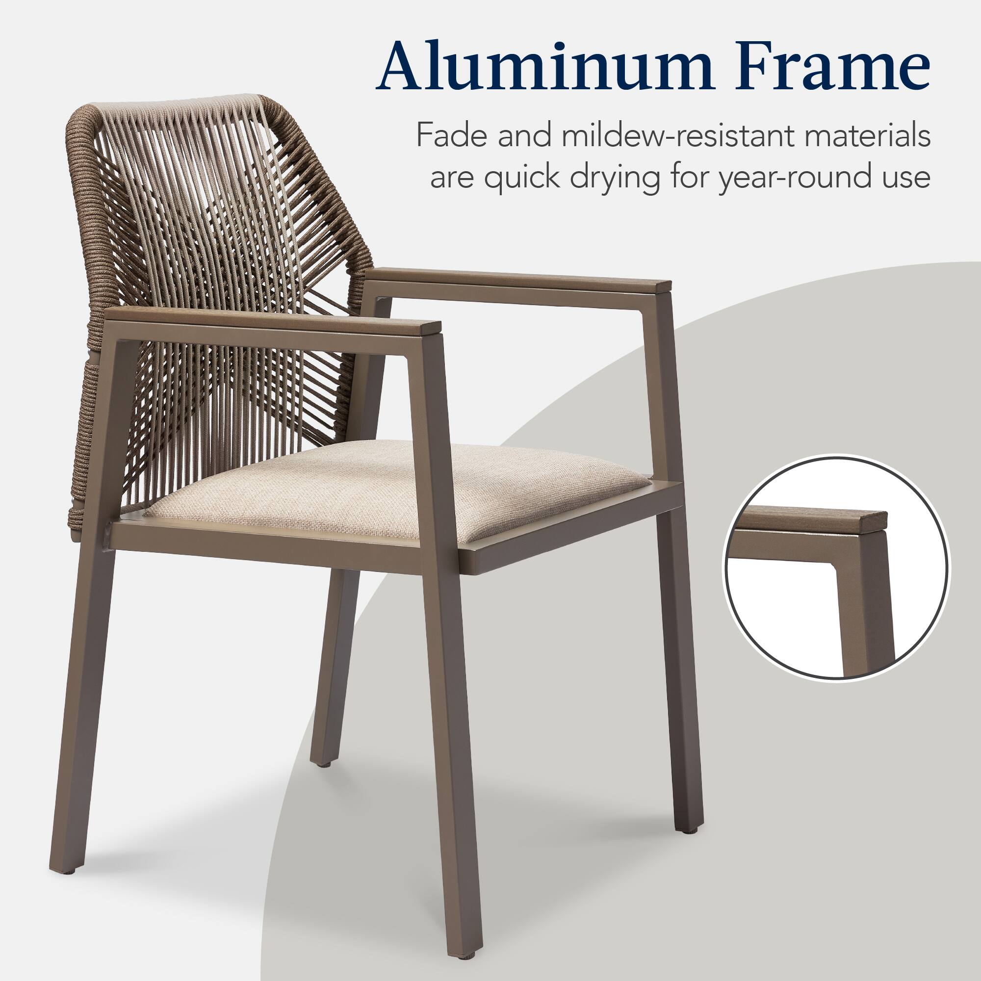 Aluminum Frame

Fade and mildew-resistant materials are quick drying for year-round use