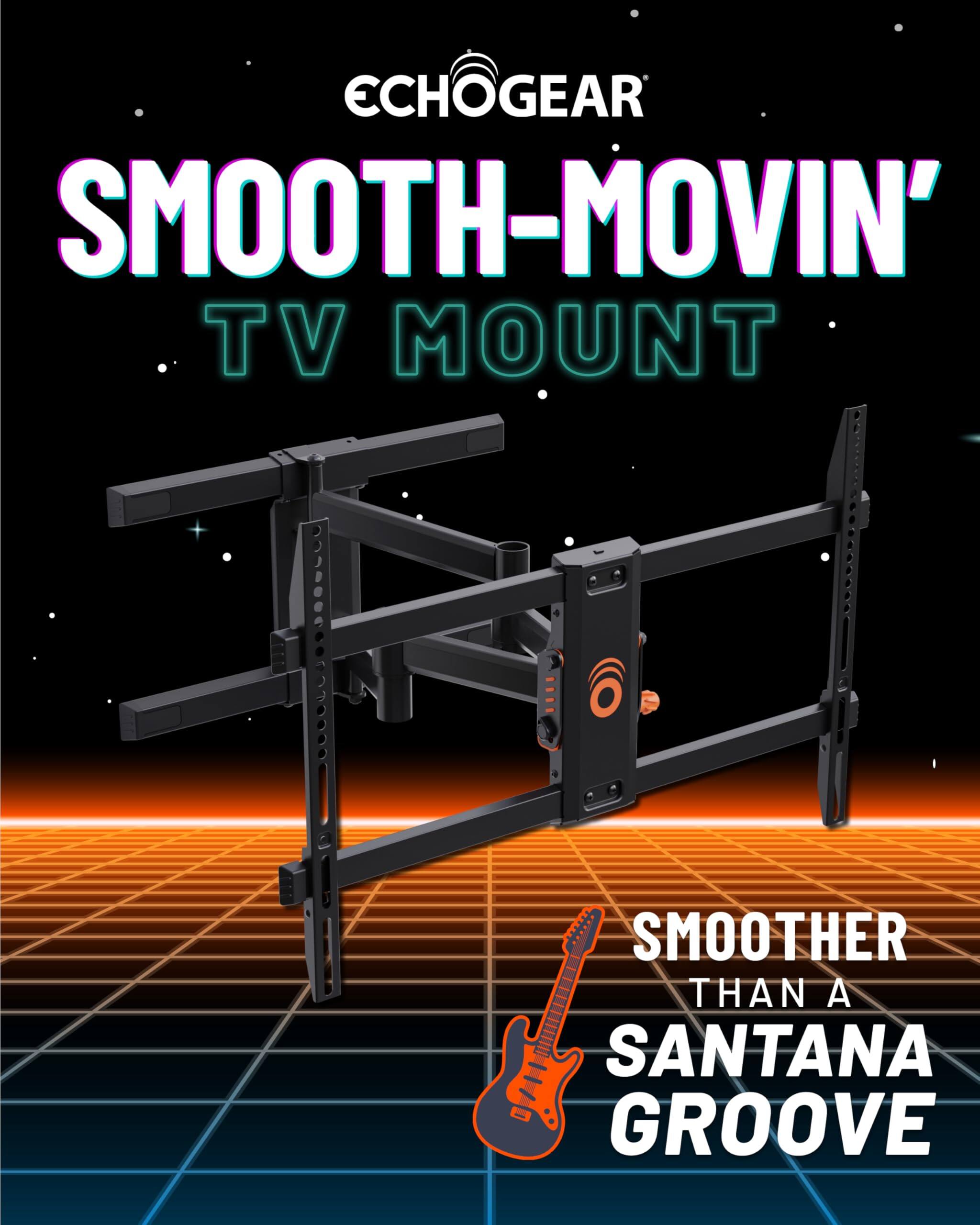 ECHOGEAR, SMOOTH-MOVIN' TV MOUNT, SMOOTHER THAN A SANTANA GROOVE