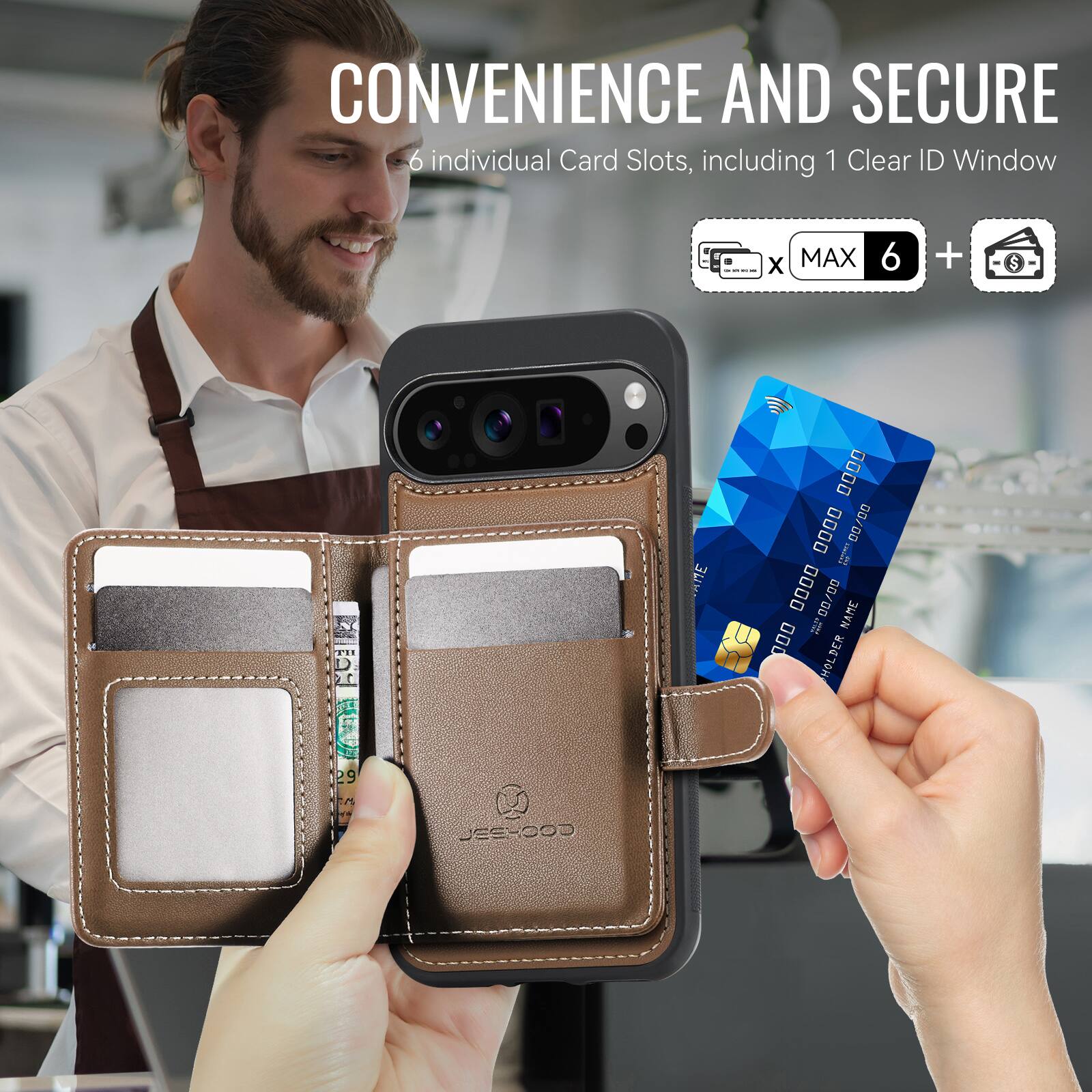 CONVENIENCE AND SECURE  
6 individual Card Slots, including 1 Clear ID Window  
MAX 6 + $  
HE ANE 0000 0000 00/00  
GO Ia 0000 00/00  
NAME 000 HOLDER  
29 n JEEXOOD