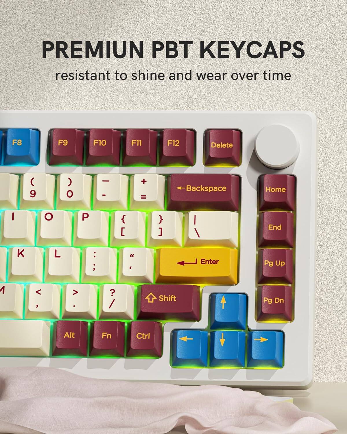 PREMIUM PBT KEYCAPS resistant to shine and wear over time

F8 F9 F10 F11 F12 Delete ( 9 ) o - - + = Backspace Home I O P { [ } ] I End K L : 3 " E Enter Pg Up 1 < 3 > . ? / Shift Pg Dn Alt Fn Ctrl