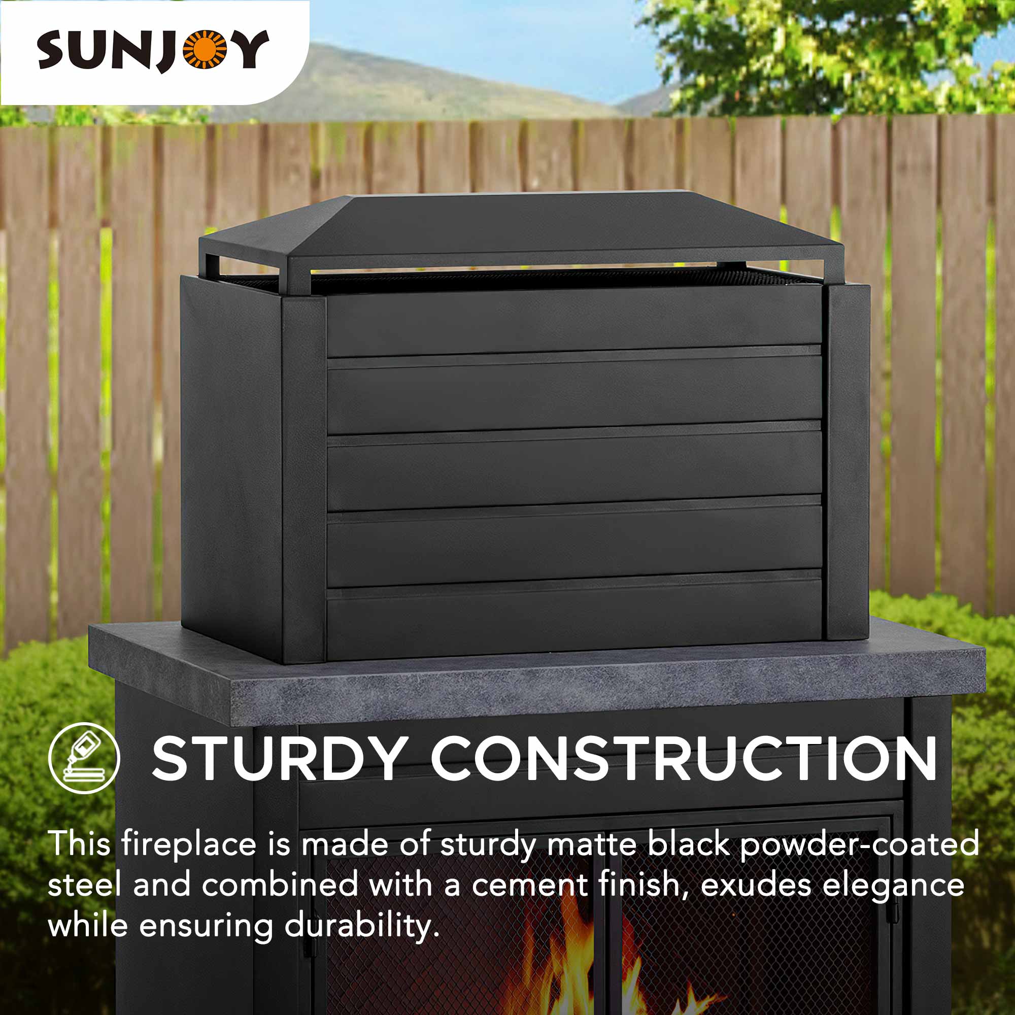 SUNJOY

STURDY CONSTRUCTION

This fireplace is made of sturdy matte black powder-coated steel and combined with a cement finish, exudes elegance while ensuring durability.