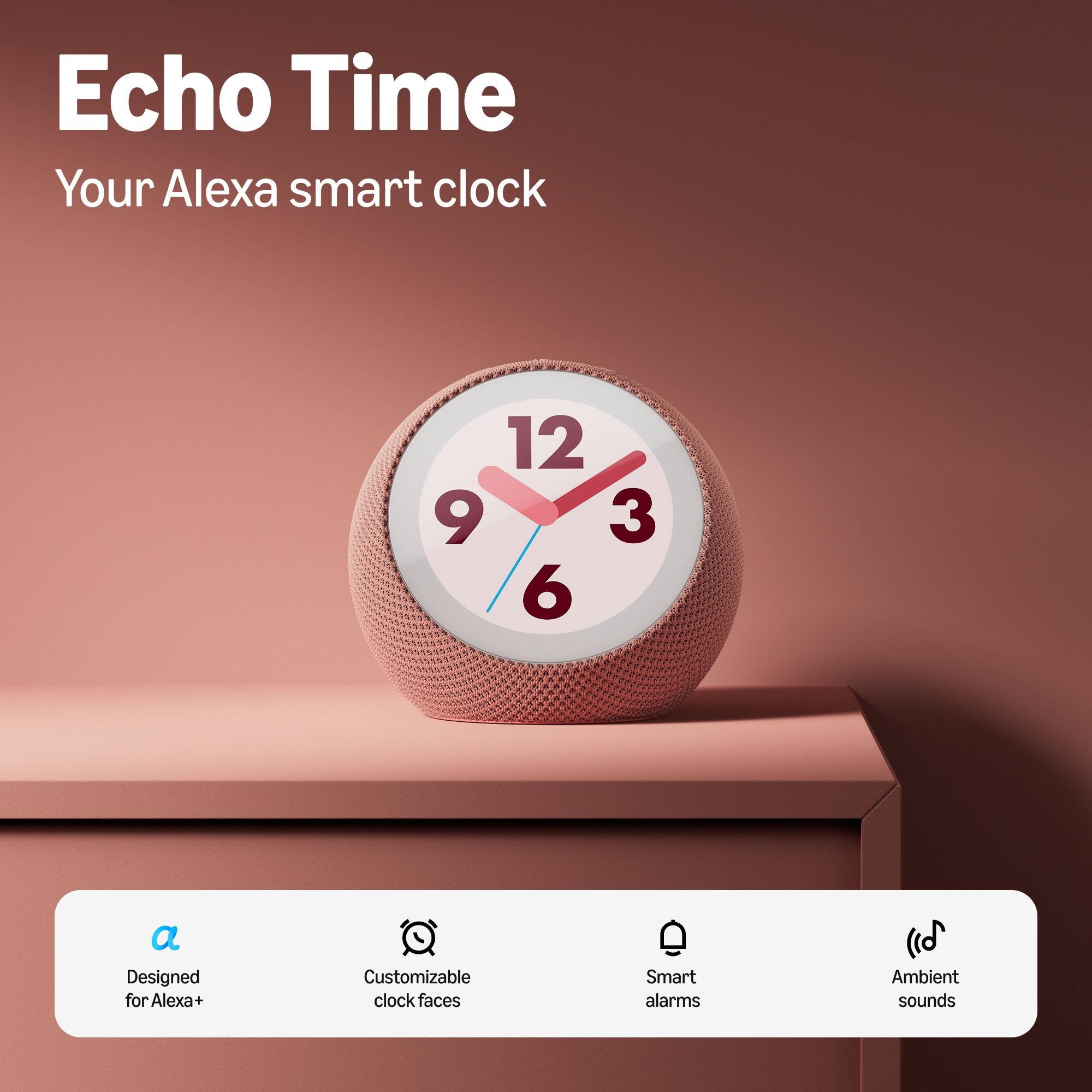 Echo Time  
Your Alexa smart clock

12 9 3 6

- Designed for Alexa+
- Customizable clock faces
- Smart alarms
- Ambient sounds