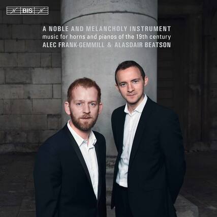 A Noble and Melancholy Instrument
Music for horns and pianos of the 19th century
Alec Frank-Gemmill & Alasdair Beatson