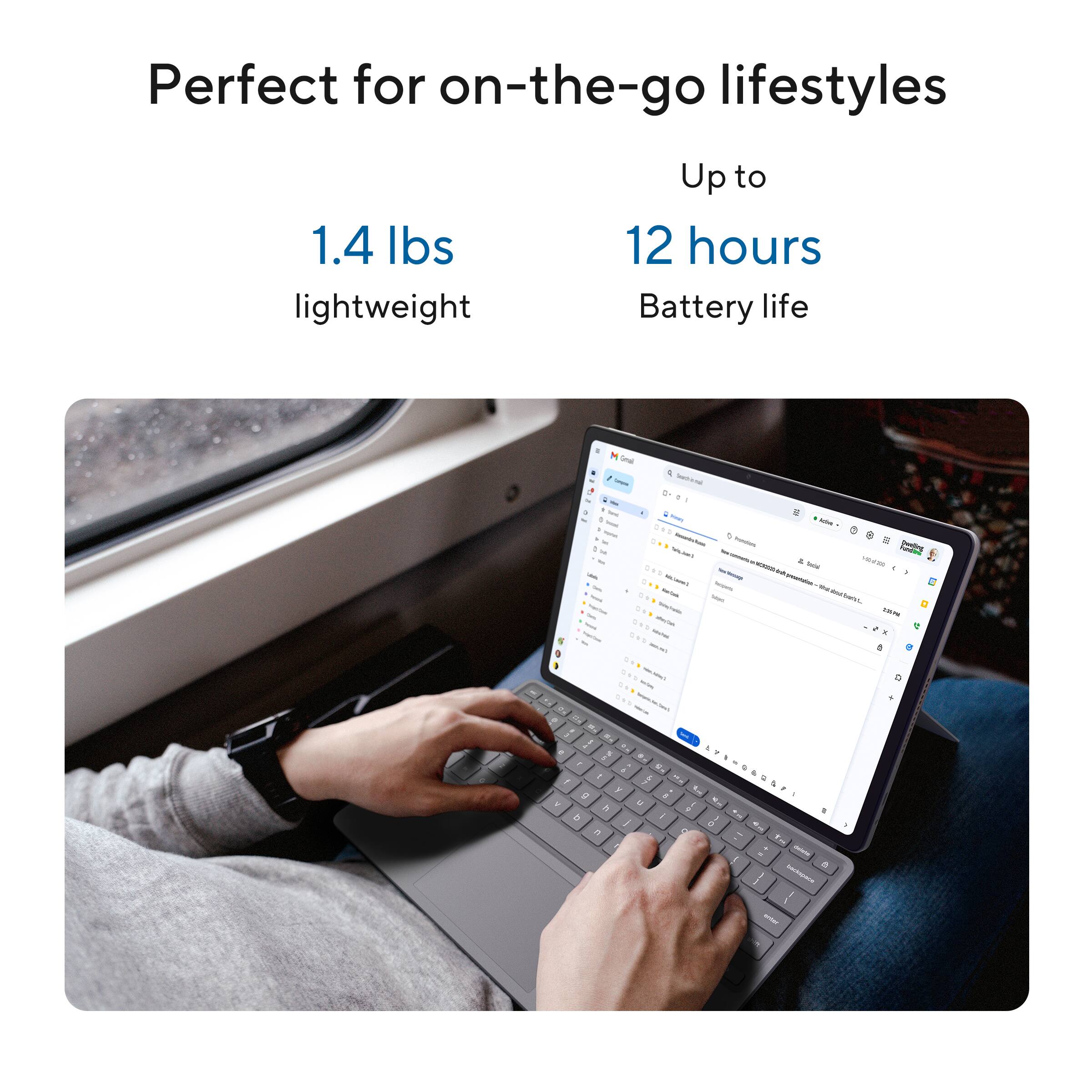 Perfect for on-the-go lifestyles

1.4 lbs lightweight

Up to 12 hours Battery life