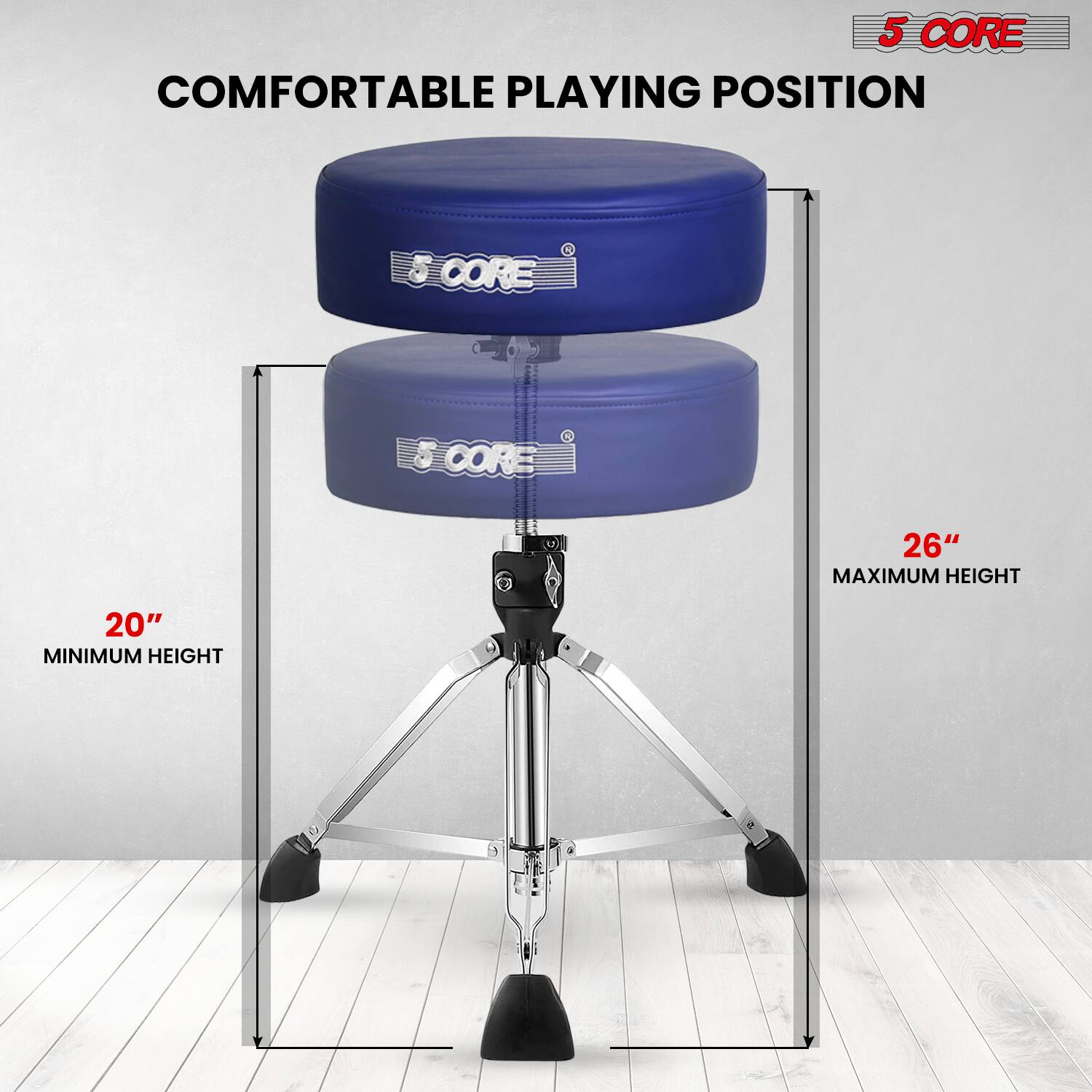 5 CORE  
COMFORTABLE PLAYING POSITION  
20" MINIMUM HEIGHT  
26" MAXIMUM HEIGHT