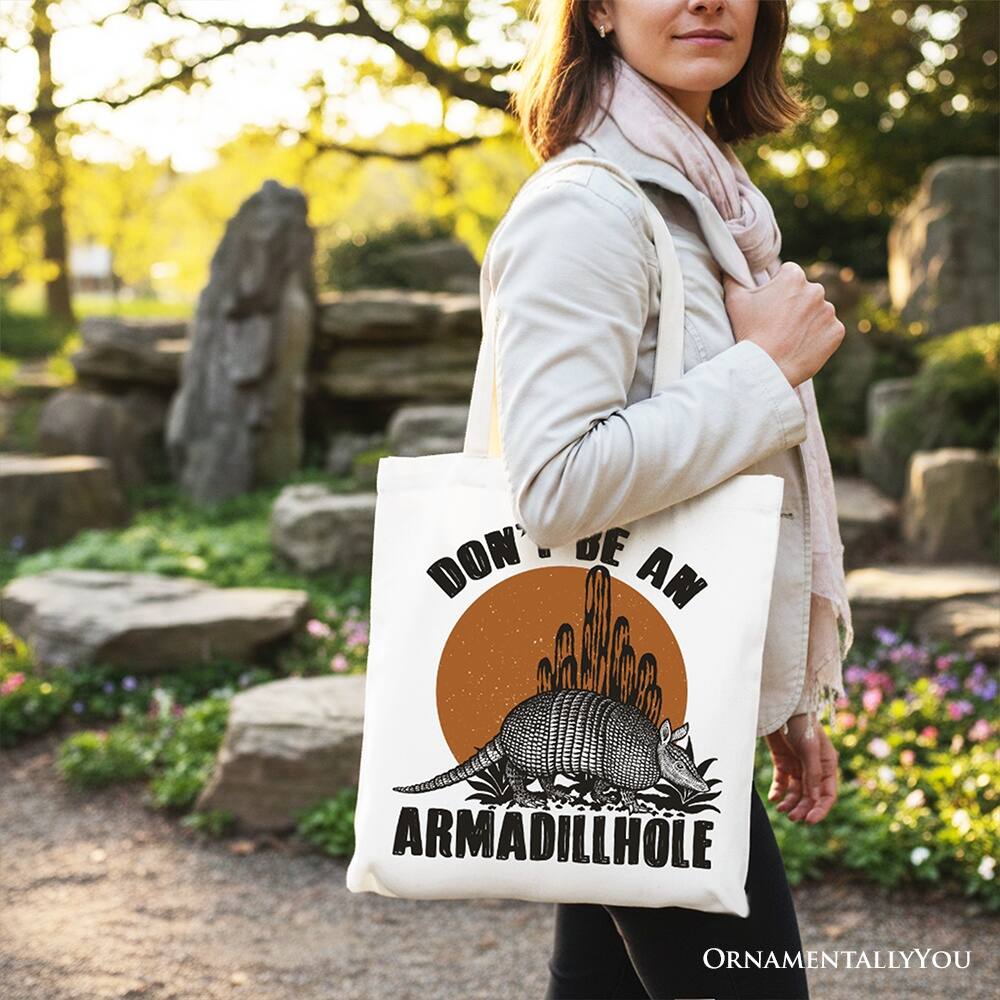 DON'T BE AN ARMADILLHOLE  
ORNAMENTALLY YOU