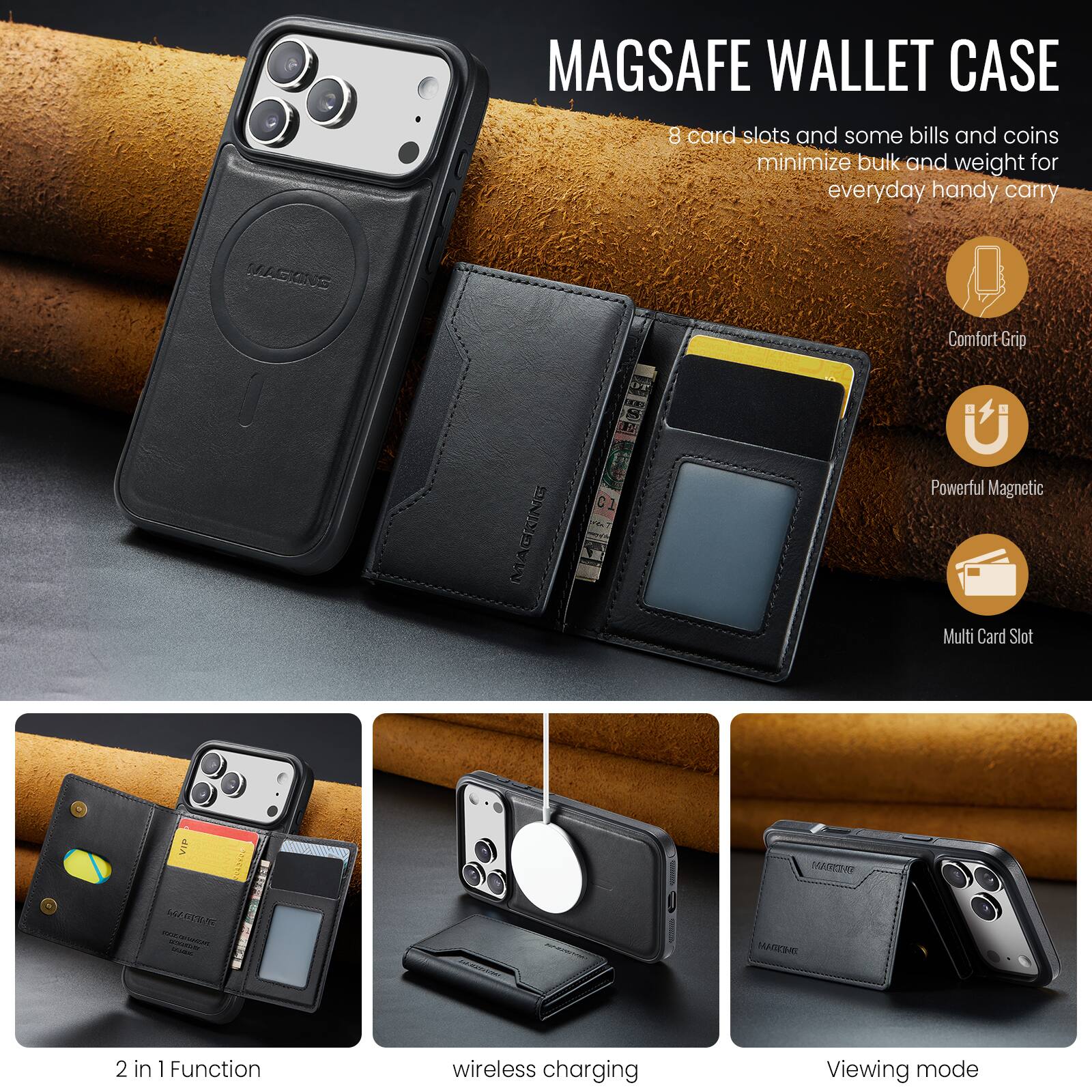 MAGSAFE WALLET CASE

8 card slots and some bills and coins minimize bulk and weight for everyday handy carry

MACKNS Comfort-Grip FP NO 18

MAGEING C1

Powerful Magnetic Multi Card Slot VIP

2 in 1 Function wireless charging Viewing mode