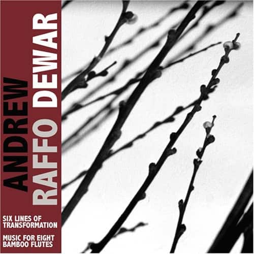 Andrew Raffo Dewar - Six Lines Of Transformation/Music For Eight Bamboo Flutes  - COMPACT DISCS