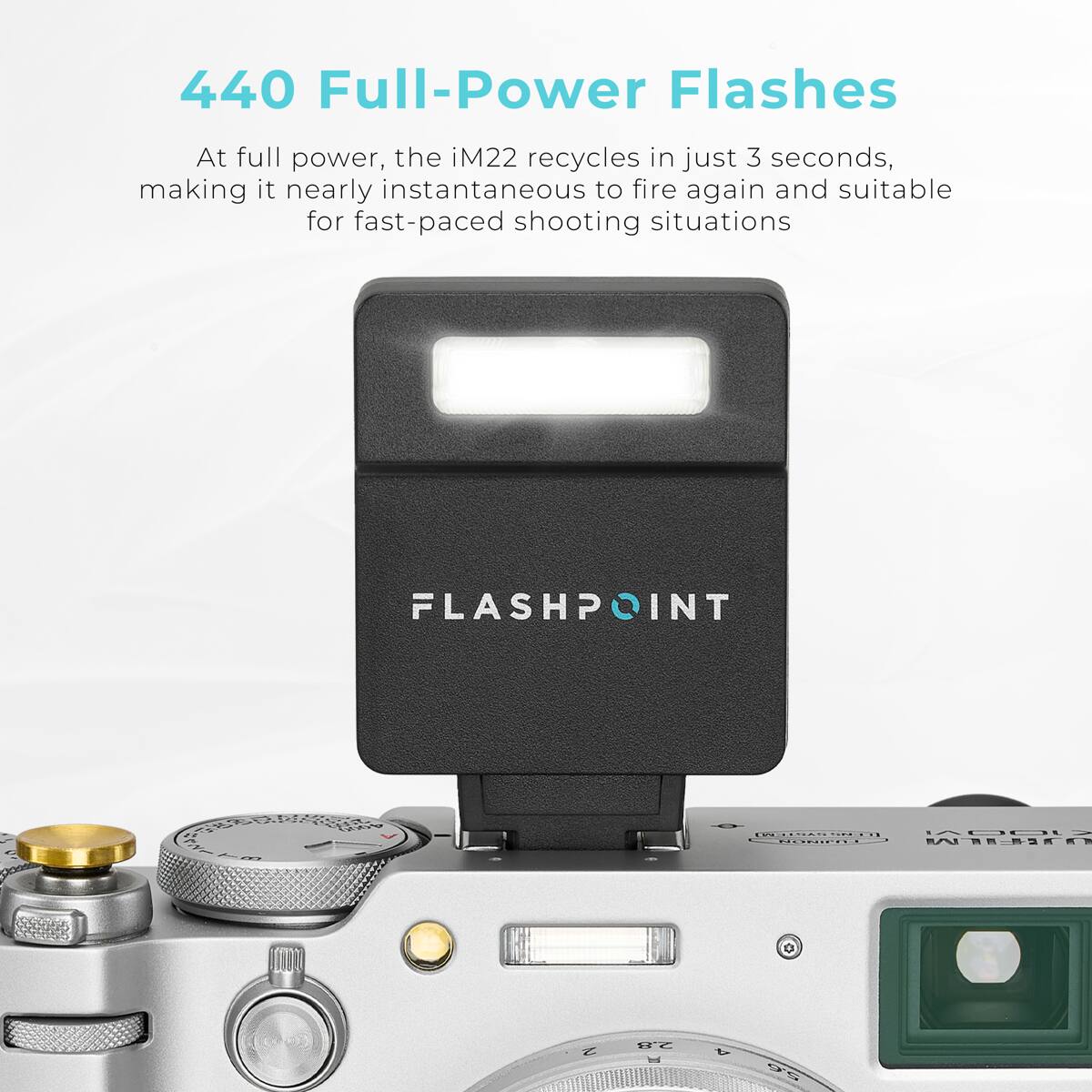 440 Full-Power Flashes

At full power, the iM22 recycles in just 3 seconds, making it nearly instantaneous to fire again and suitable for fast-paced shooting situations

FLASHPOINT