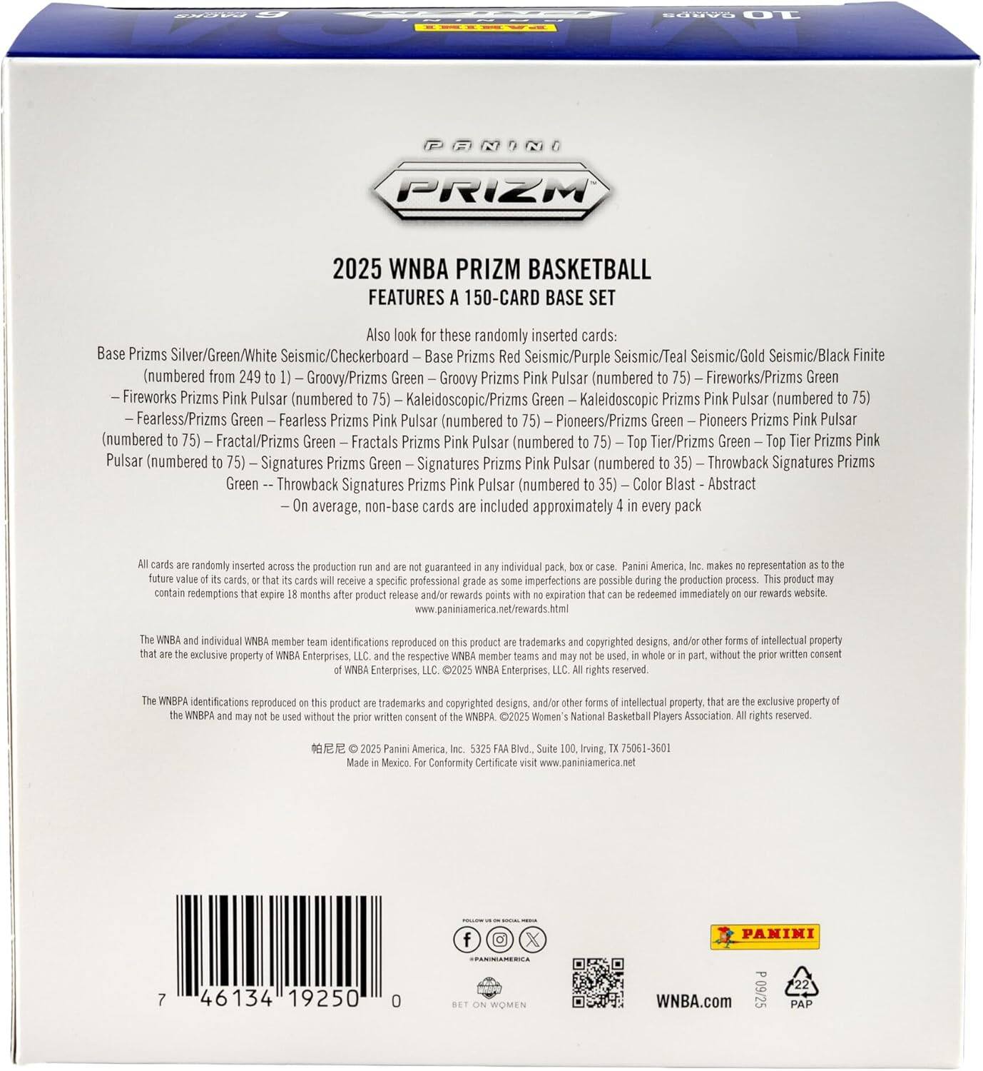 Lords of the Court: 2025 WNBA Prizm Basketball Features a 150-Card Base Set

Also look for these randomly inserted cards:
- Base Prizms Silver/Green/White Seismic/Checkerboard
- Base Prizms Red Seismic/Purple Seismic/Teal Seismic/Gold Seismic/Black Finite (numbered from 249 to 1)
- Groovy/Prizms Green
- Groovy Prizms Pink Pulsar (numbered to 75)
- Fireworks/Prizms Green
- Fireworks Prizms Pink Pulsar (numbered to 75)
- Kaleidoscopic/Prizms Green
- Kaleidoscopic Prizms Pink Pulsar (numbered to 75)
- Fearless/Prizms Green
- Fearless Prizms Pink Pulsar (numbered to 75)
- Pioneers/Prizms Green
- Pioneers Prizms Pink Pulsar (numbered to 75)
- Fractal/Prizms Green
- Fractals Prizms Pink Pulsar (numbered to 75