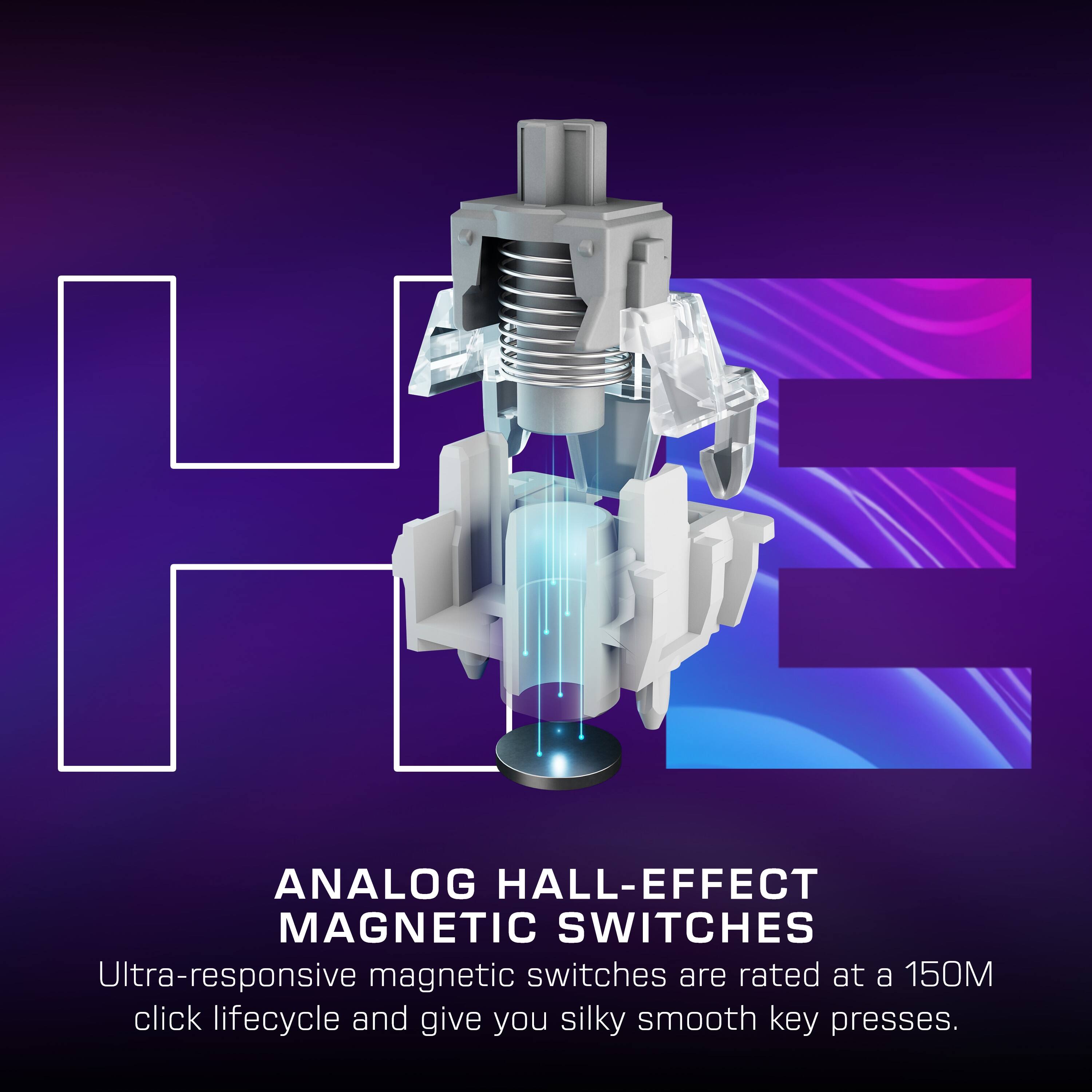 Analog Hall-Effect Magnetic Switches are ultra-responsive magnetic switches rated at a 150M click lifecycle, providing silky smooth key presses.