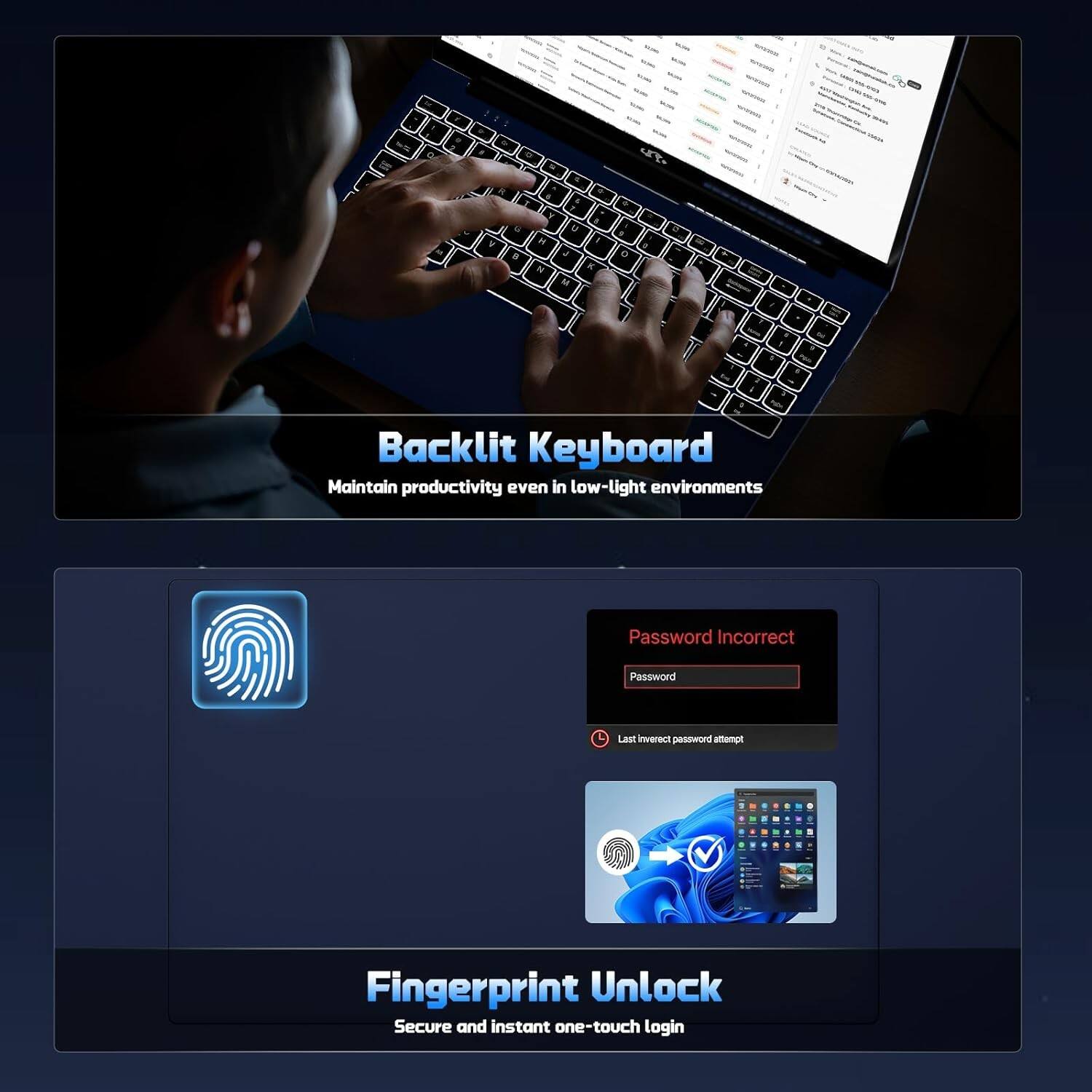 Backlit Keyboard  
Maintain productivity even in low-light environments  

Fingerprint Unlock  
Secure and instant one-touch login  

Password Incorrect  
Last incorrect password attempt
