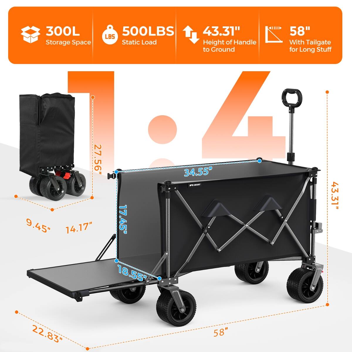 300L Storage Space  
500LBS Static Load  
43.31" Height of Handle to Ground  
58" With Tailgate for Long Stuff  
27.56"  
17.45"  
9.45"  
14.17"  
18.55"  
34.55"  
22.83"