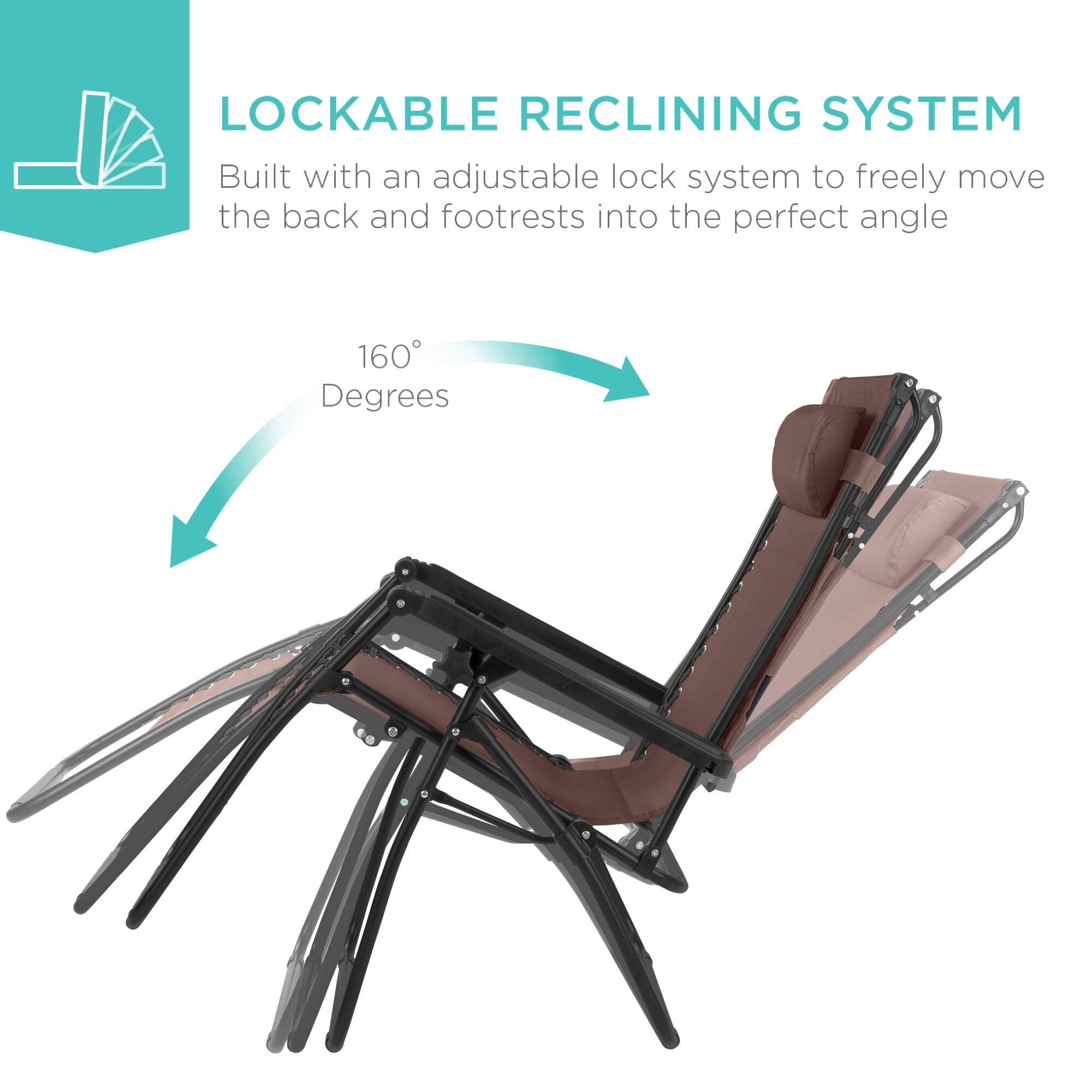LOCKABLE RECLINING SYSTEM  
Built with an adjustable lock system to freely move the back and footrests into the perfect angle  
160 Degrees