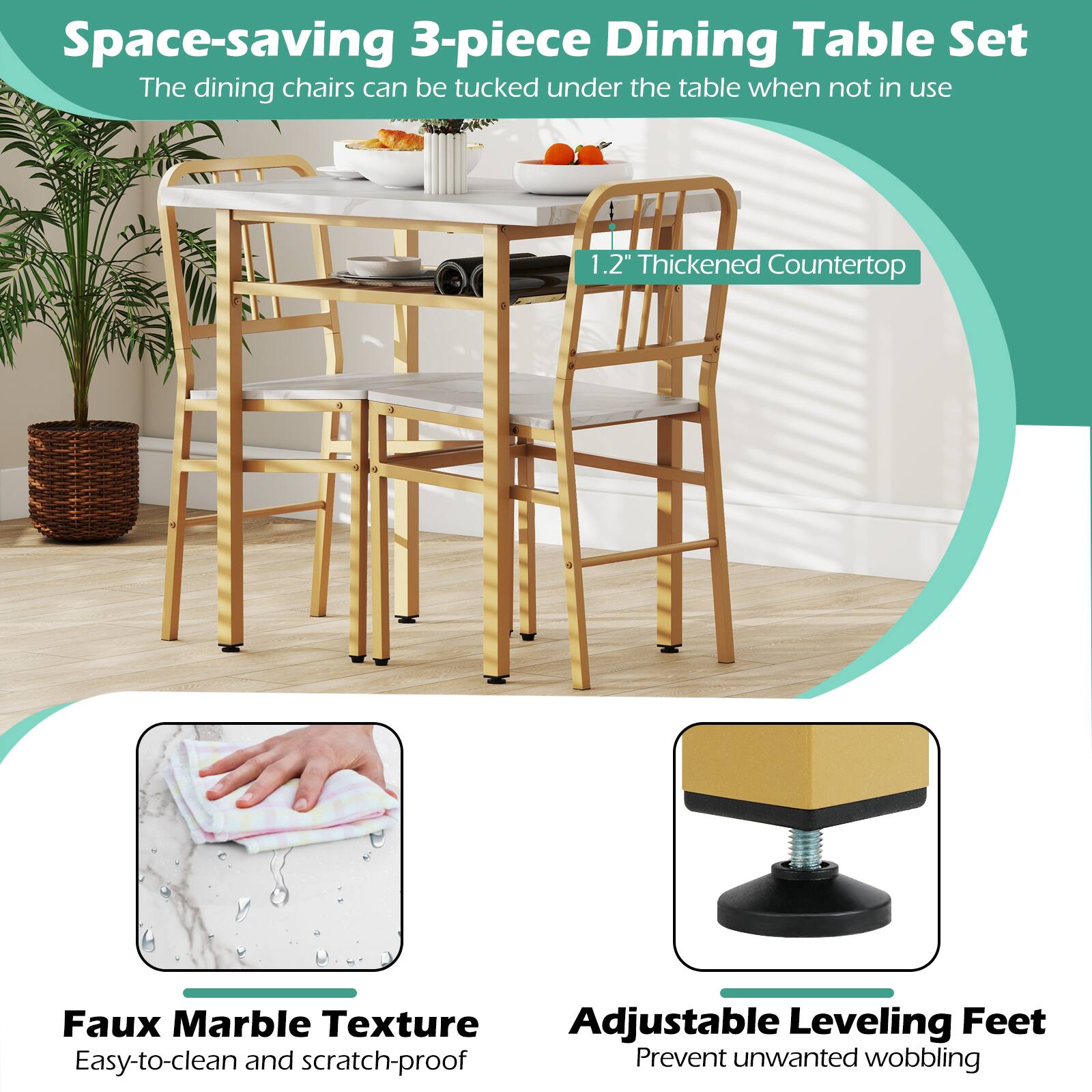 Space-saving 3-piece Dining Table Set  
The dining chairs can be tucked under the table when not in use  

1.2" Thickened Countertop  
Faux Marble Texture  
Easy-to-clean and scratch-proof  
Adjustable Leveling Feet  
Prevent unwanted wobbling