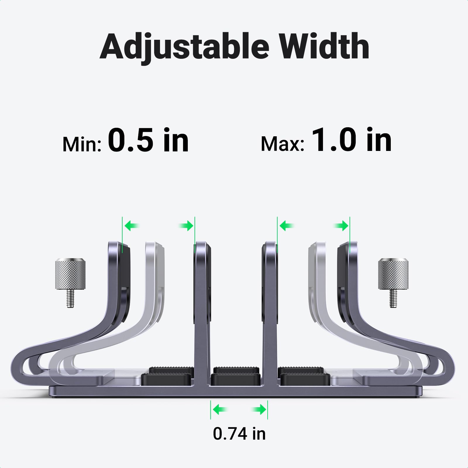 Adjustable Width  
Min: 0.5 in  
Max: 1.0 in  
0.74 in