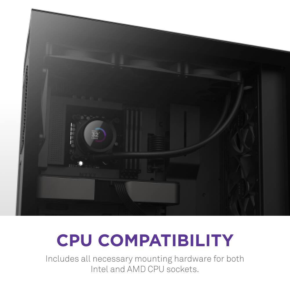 32 NZXT CPU COMPATIBILITY Includes all necessary mounting hardware for both Intel and AMD CPU sockets.