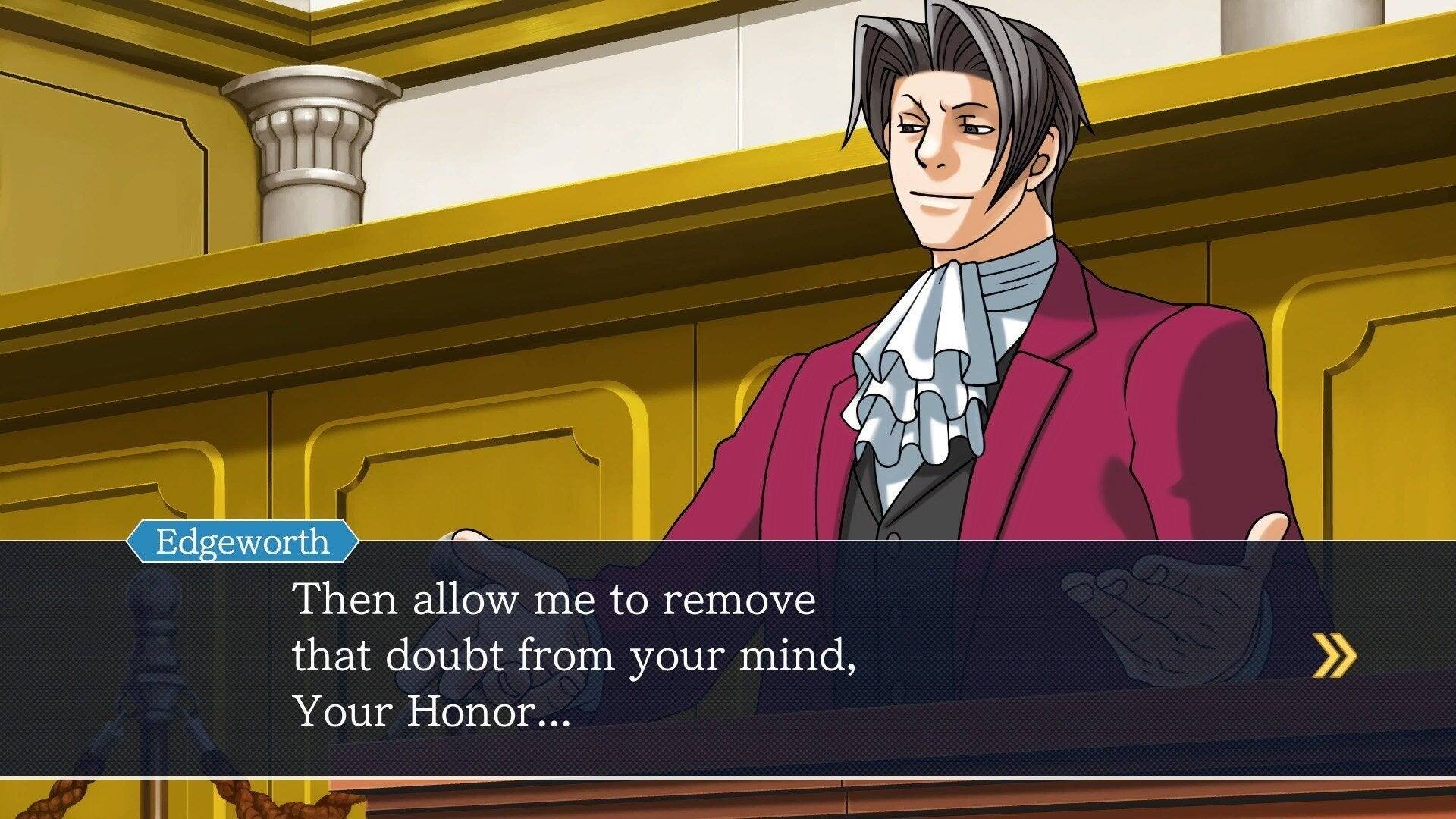 Edgeworth: Then allow me to remove that doubt from your mind, Your Honor...