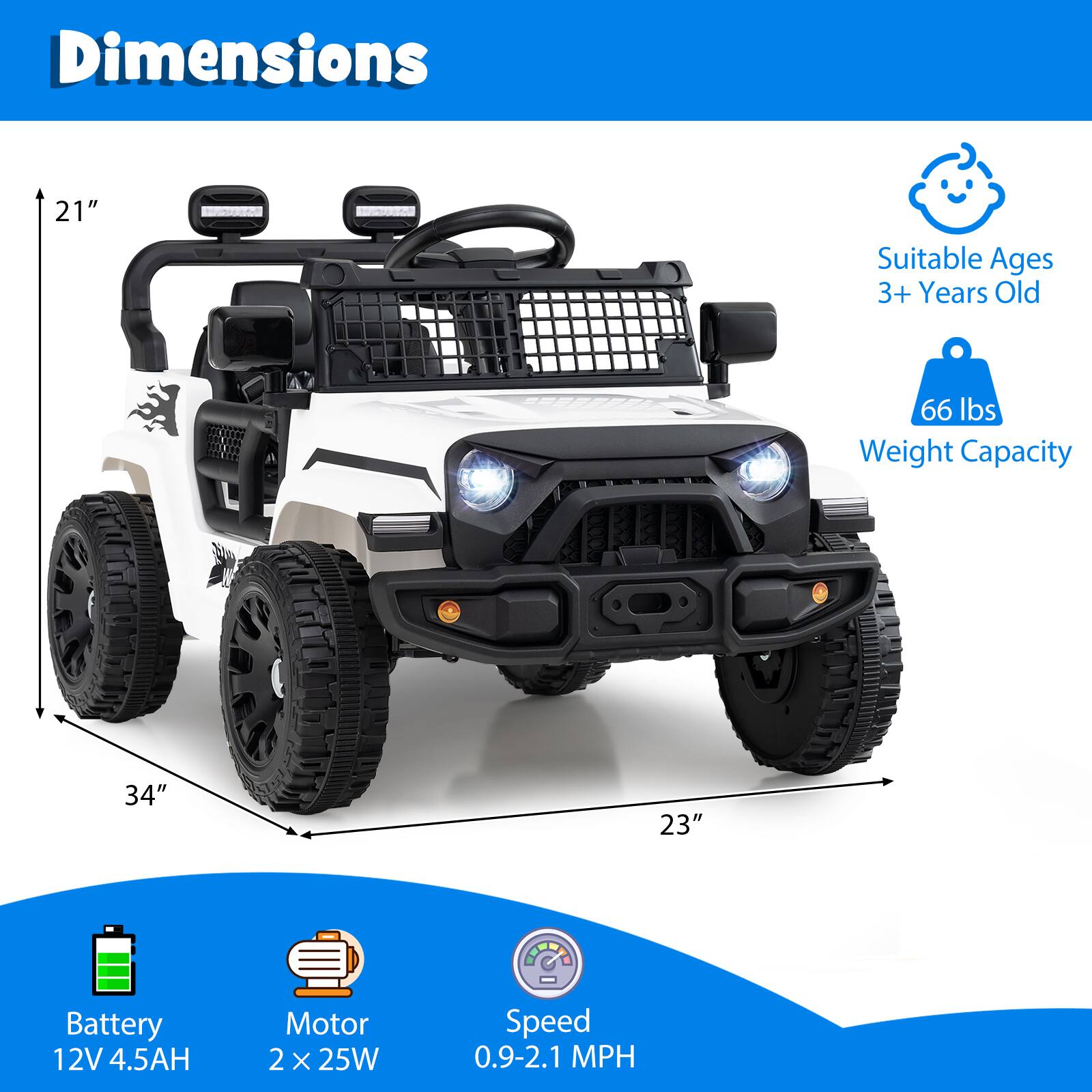 - Dimensions: 21" x 34" x 23"
- Suitable Ages: 3+ Years Old
- Weight Capacity: 66 lbs
- Battery: 12V 4.5AH
- Motor: 2 x 25W
- Speed: 0.9-2.1 MPH