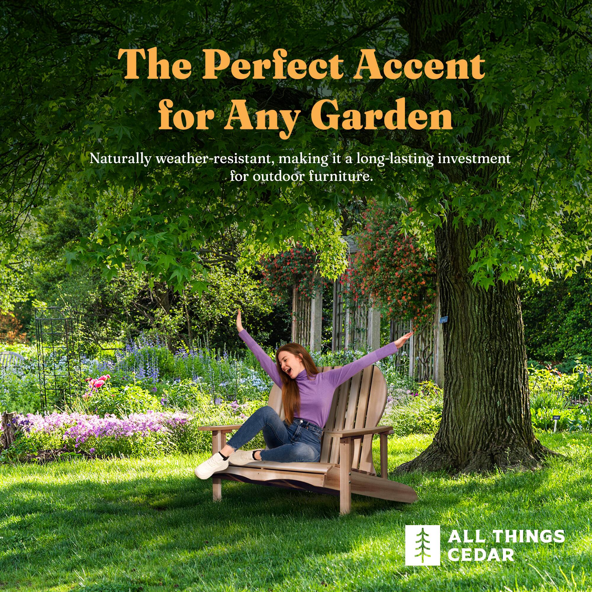 The Perfect Accent for Any Garden

Naturally weather-resistant, making it a long-lasting investment for outdoor furniture.

ALL THINGS CEDAR