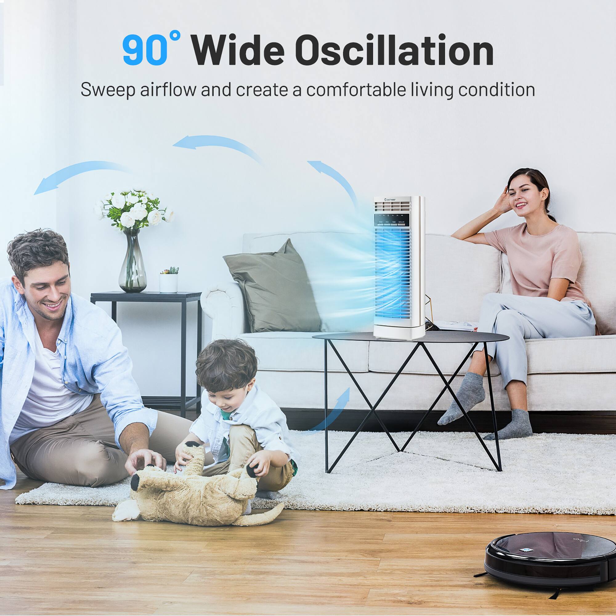 90 Wide Oscillation: Sweep airflow and create a comfortable living condition.