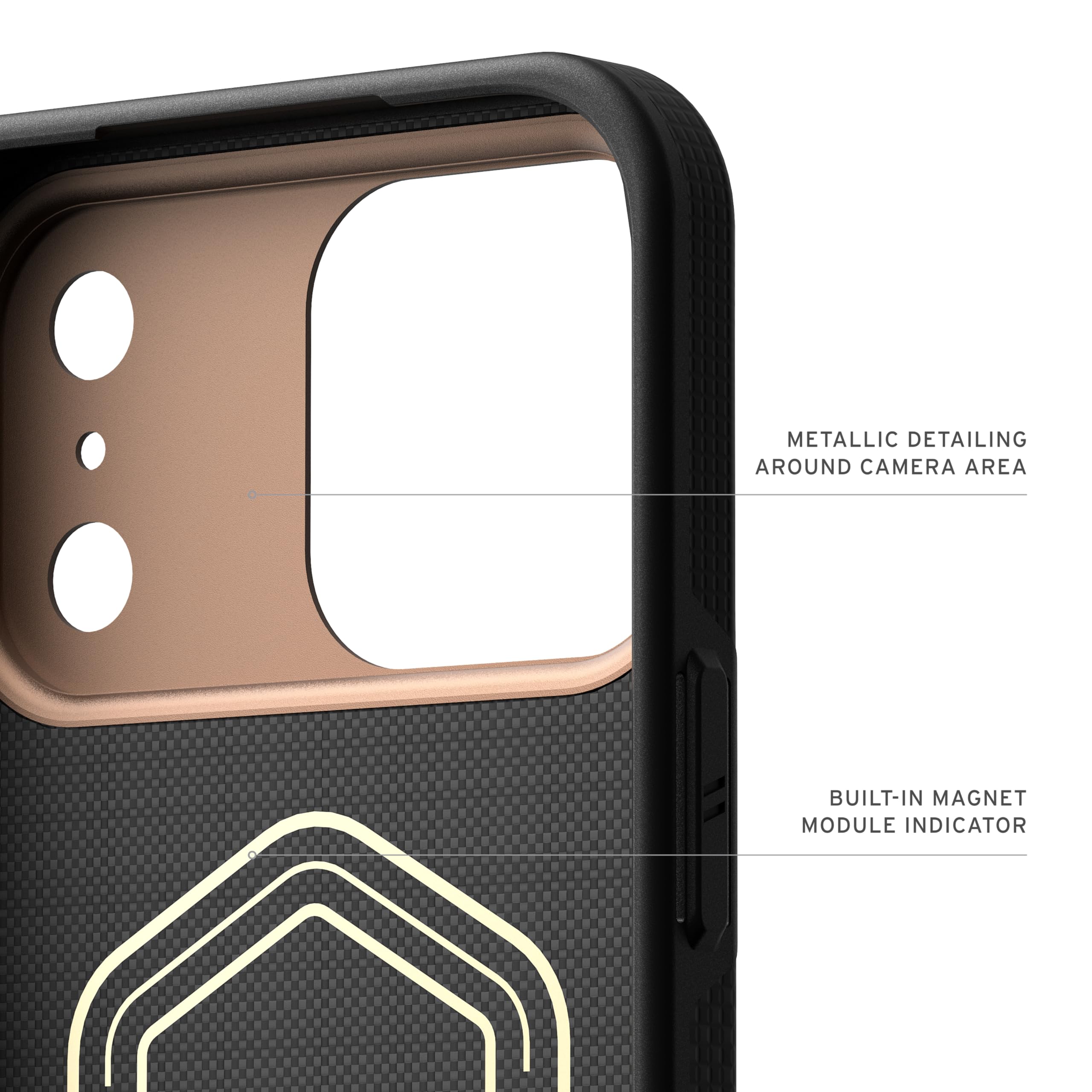 METALLIC DETAILING AROUND CAMERA AREA  
BUILT-IN MAGNET MODULE INDICATOR