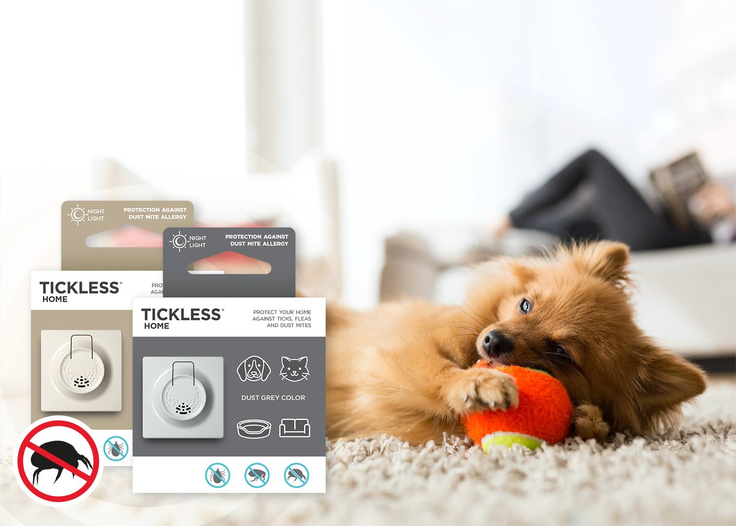 NIGHT LIGHT PROTECTION AGAINST DUST MITE ALLERGY  
NIGHT LIGHT PROTECTION AGAINST DUST MITE ALLERGY  
PROTECT YOUR HOME AGAINST TICKS, FLEAS AND DUST MITES  
TICKLESS HOME  
DUST GREY COLOR