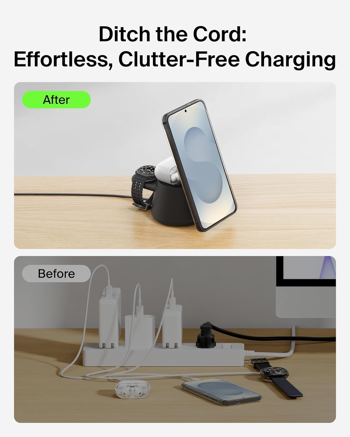 Ditch the Cord: Effortless, Clutter-Free Charging

After

Before