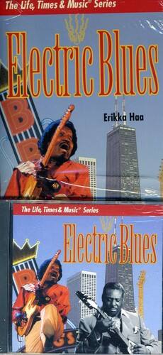 The Life, Times & Music Series  
Electric Blues  
Erikka Haa  

The Life, Times & Music Series  
Electric Blues