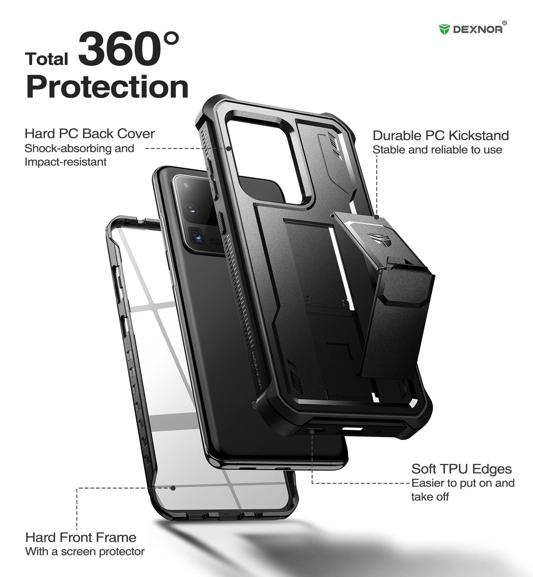 Total 360° Protection

- Hard PC Back Cover
  - Shock-absorbing and Impact-resistant

- Durable PC Kickstand
  - Stable and reliable to use

- Soft TPU Edges
  - Easier to put on and take off

- Hard Front Frame
  - With a screen protector
