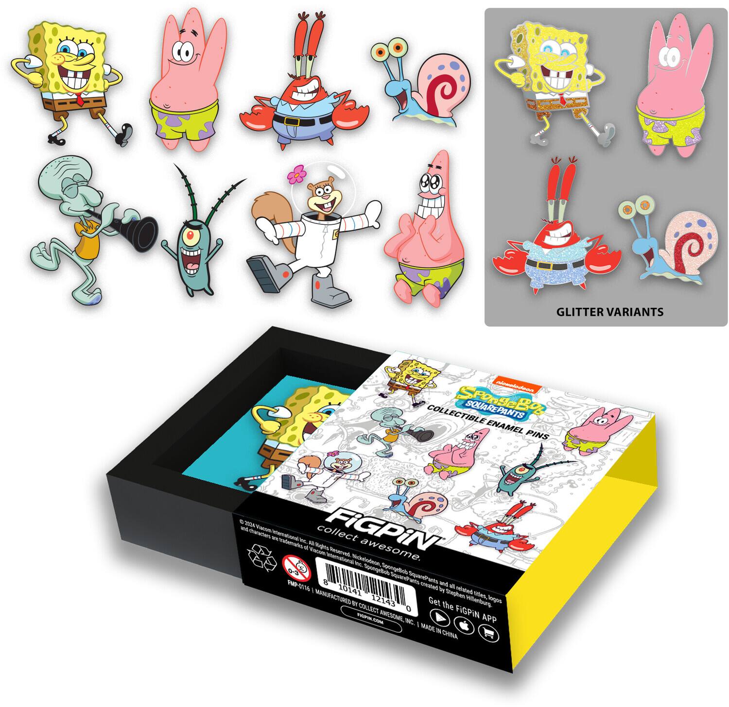 GLITTER VARIANTS

SpongeBob SquarePants Collectible Enamel Pins

- SpongeBob
- Patrick
- Squidward
- Sandy
- Plankton
- Gary
- Squilliam
- Mermaid Man
- Barnacle Boy

Get the FIPIN App

Made in China