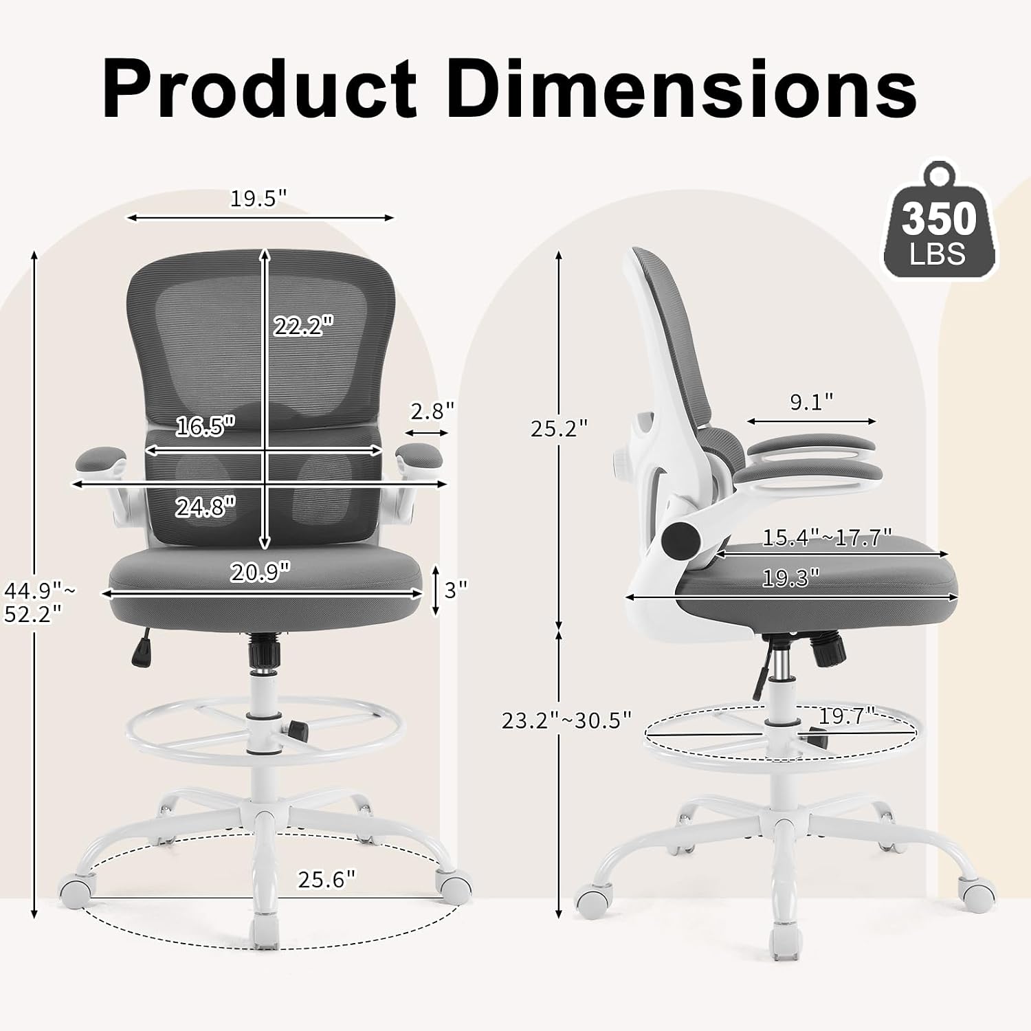 Product Dimensions

- 19.5"
- 350 LBS
- 22.2"
- 16.5"
- 2.8"
- 25.2"
- 9.1"
- 44.9"~ 52.2"
- 24.8" 20.9"
- 3"
- 15.4"~17.7" 19.3"
- 23.2"~30.5"
- 19.7
- 25.6"