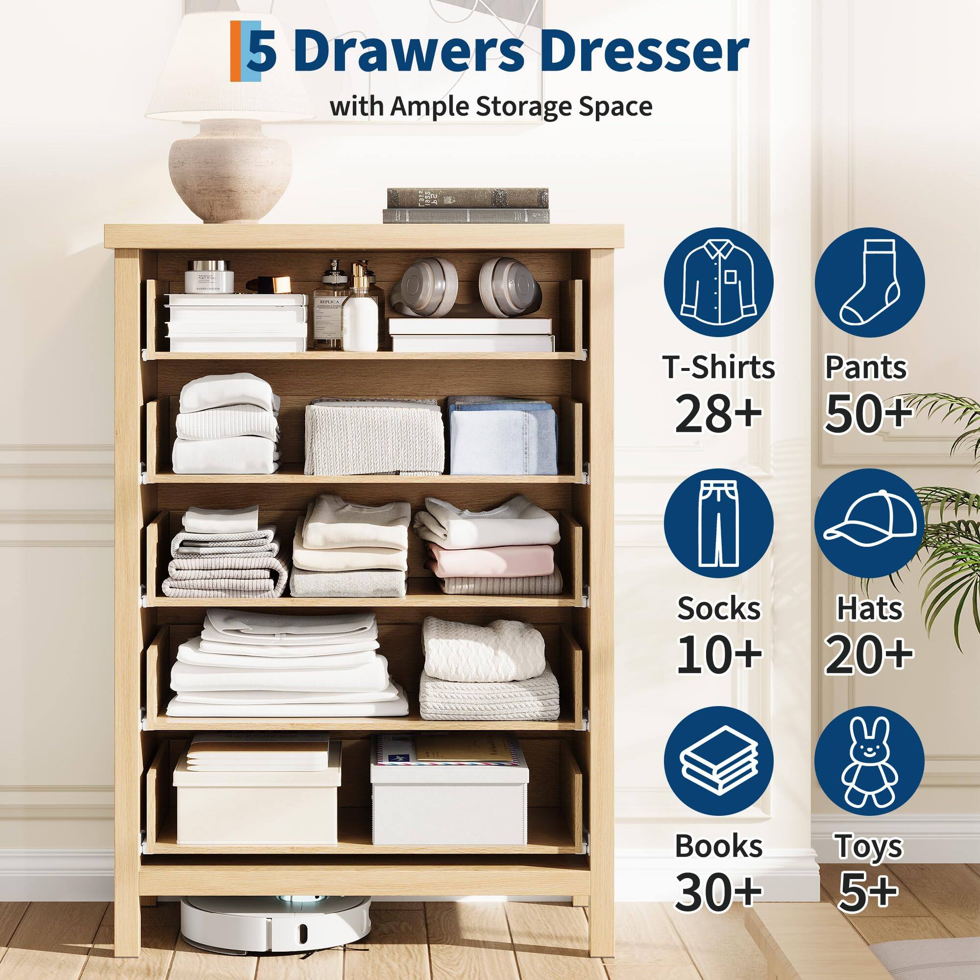 5 Drawers Dresser with Ample Storage Space

- T-Shirts 28+
- Pants 50+
- Socks 10+
- Hats 20+
- Books 30+
- Toys 5+