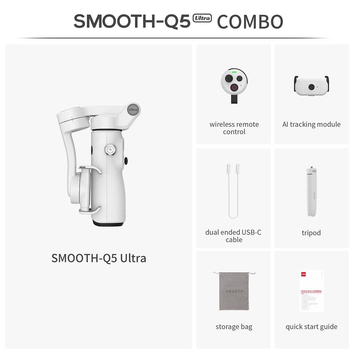 Ultra SMOOTH-Q5 COMBO

- wireless remote control
- AI tracking module
- dual ended USB-C cable
- tripod
- SMOOTH-Q5 Ultra
- storage bag
- quick start guide