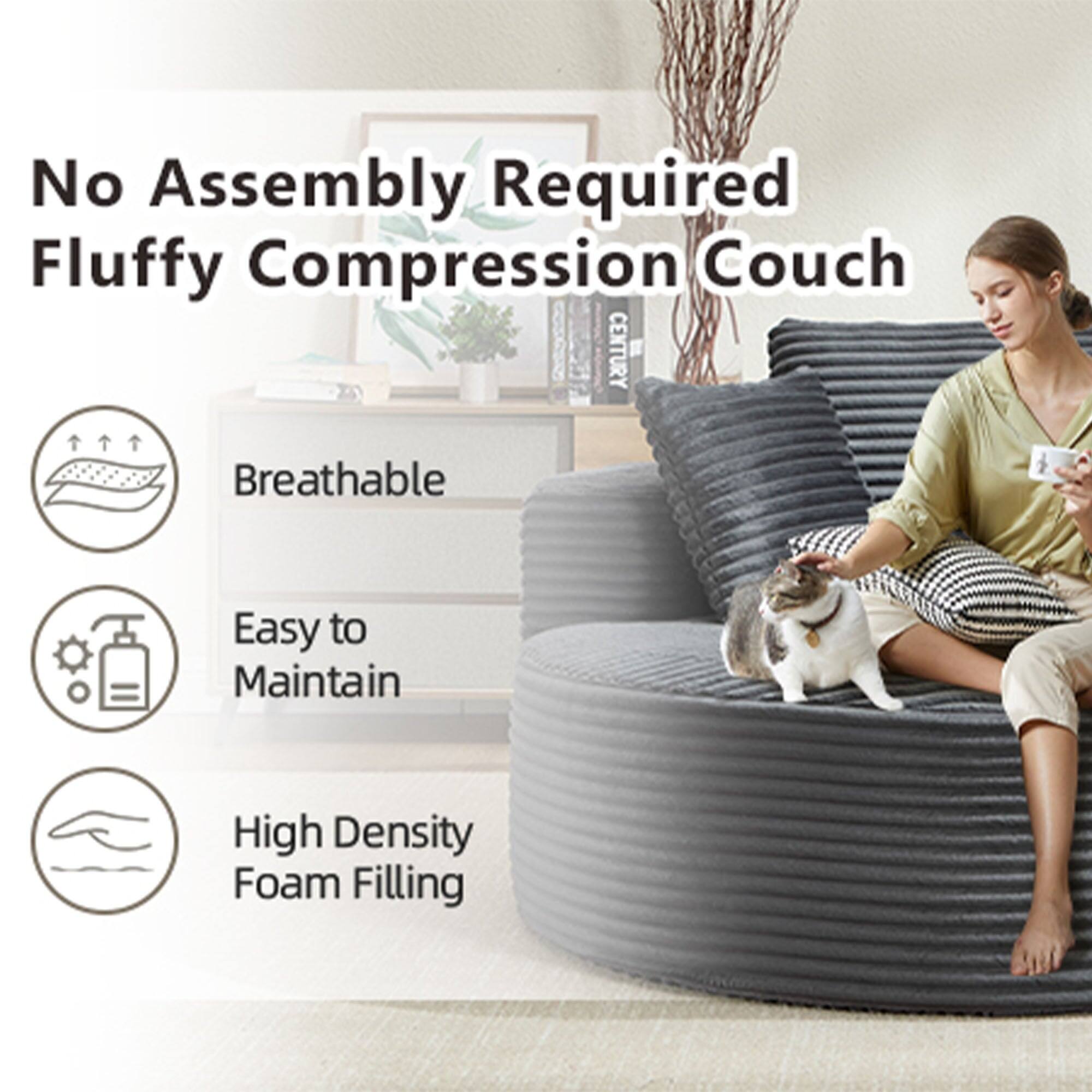 No Assembly Required  
Fluffy Compression Couch  

- Breathable  
- Easy to Maintain  
- High Density Foam Filling