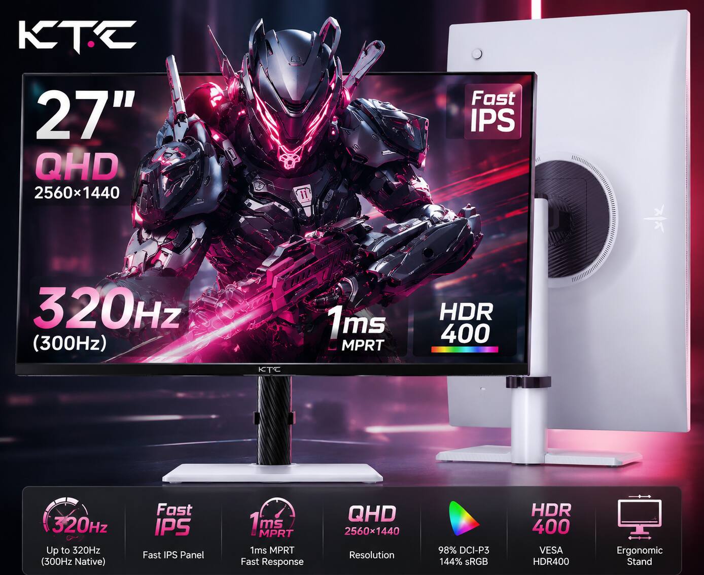KT 27" QHD 2560x1440 Fast IPS 320Hz (300Hz Native) 1ms MPRT HDR 400 KTC 320Hz Up to 320Hz (300Hz Native) Fast IPS Panel 1ms MPRT Fast Response QHD 2560x1440 Resolution 98% DCI-P3 144% sRGB HDR 400 VESA HDR400 Ergonomic Stand