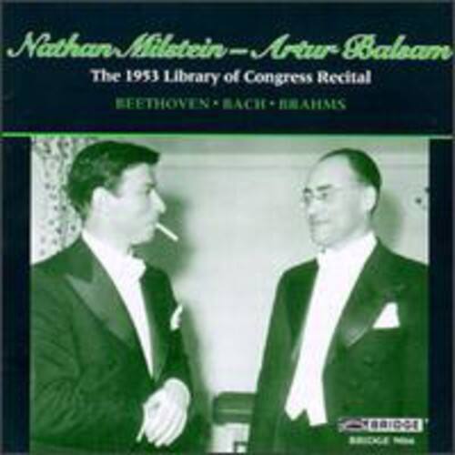 Nathan Milstein - Artur Balsam  
The 1953 Library of Congress Recital  
BEETHOVEN - BACH - BRAHMS