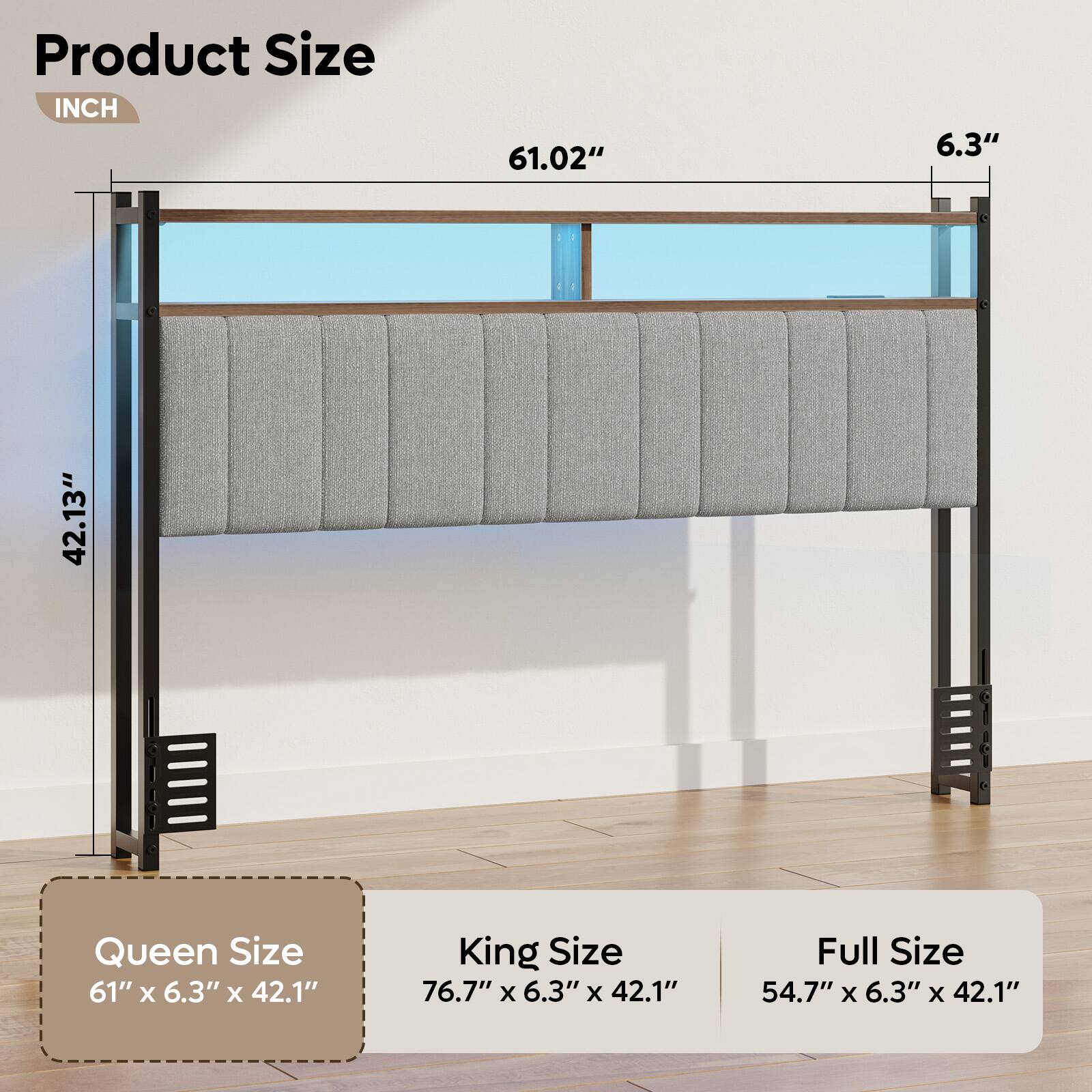 Product Size:

* Queen Size: 61" x 6.3" x 42.1"
* King Size: 76.7" x 6.3" x 42.1"
* Full Size: 54.7" x 6.3" x 42.1"