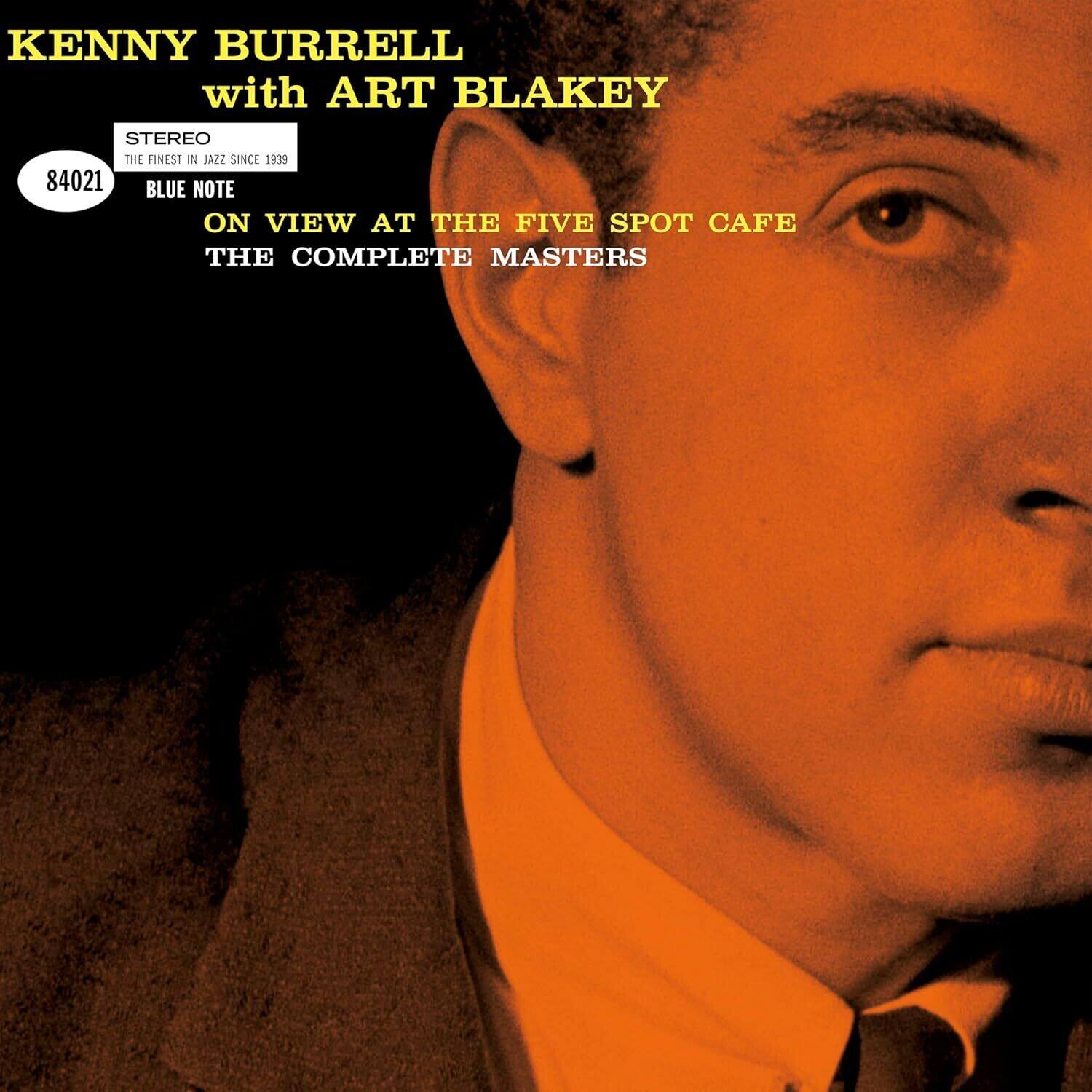 KENNY BURRELL  
with ART BLAKEY  

STEREO  
THE FINEST IN JAZZ SINCE 1939  

84021  
BLUE NOTE  

ON VIEW AT THE FIVE SPOT CAFE  
THE COMPLETE MASTERS